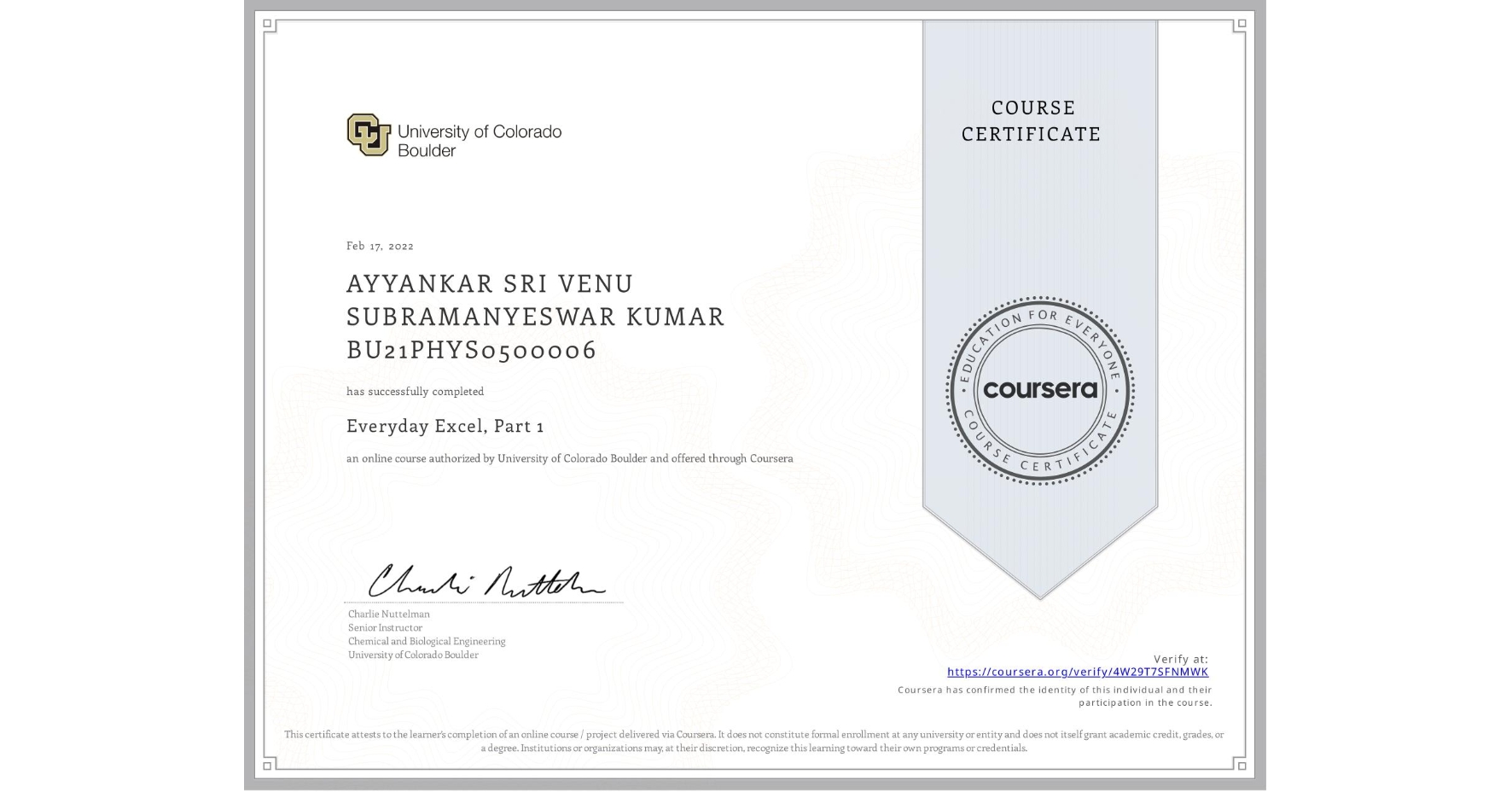 View certificate for AYYANKAR SRI VENU SUBRAMANYESWAR KUMAR BU21PHYS0500006, Everyday Excel, Part 1, an online non-credit course authorized by University of Colorado Boulder and offered through Coursera