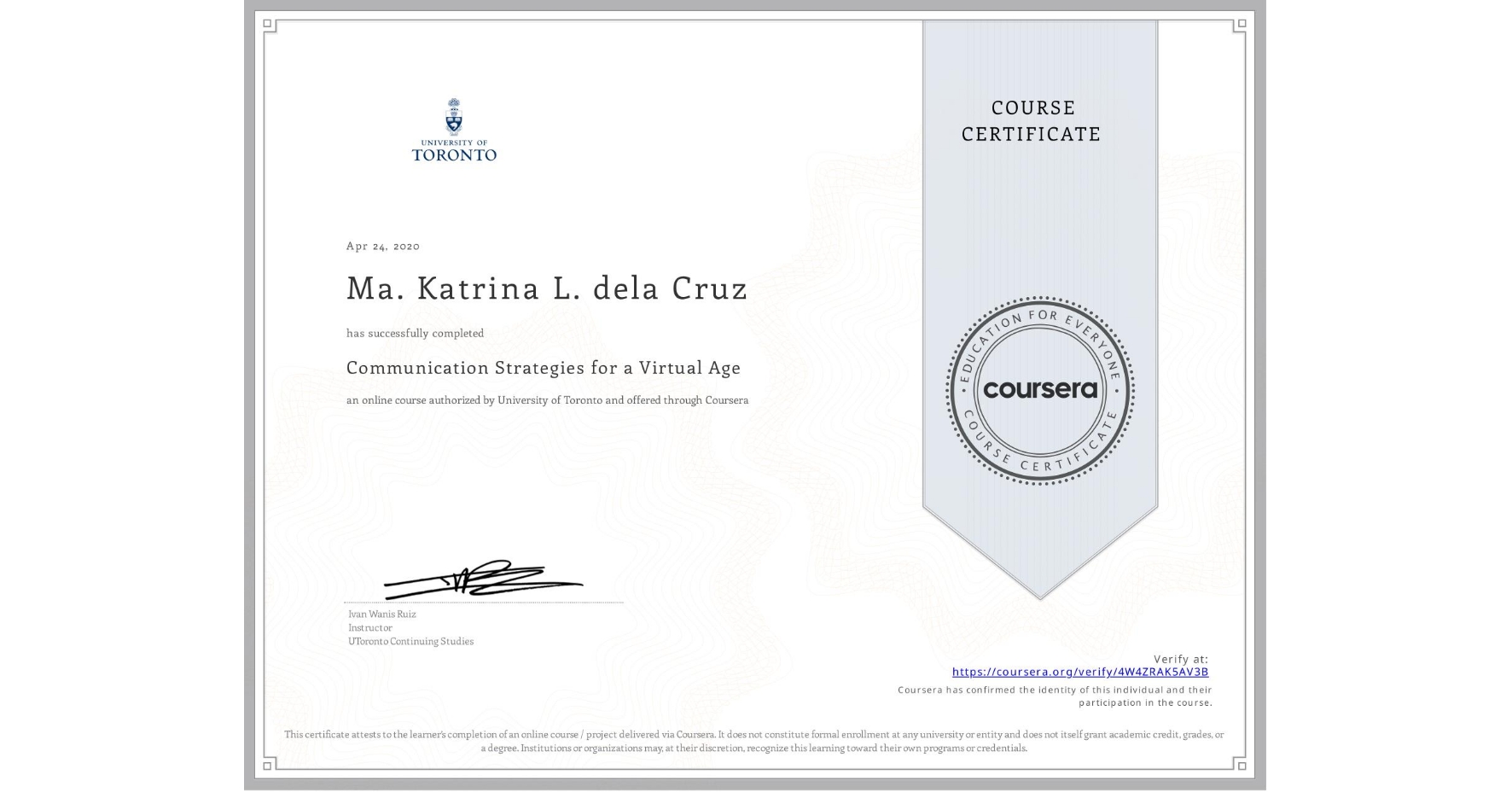 View certificate for Ma. Katrina L. dela Cruz, Communication Strategies for a Virtual Age, an online non-credit course authorized by University of Toronto and offered through Coursera