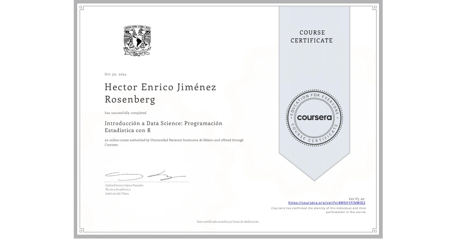 View certificate for Hector Enrico Jiménez Rosenberg , Introducción a Data Science: Programación Estadística con R, an online non-credit course authorized by Universidad Nacional Autónoma de México and offered through Coursera
