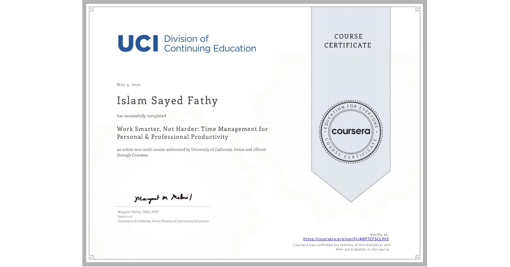 View certificate for Islam Sayed Fathy, Work Smarter, Not Harder: Time Management for Personal & Professional Productivity, an online non-credit course authorized by University of California, Irvine and offered through Coursera
