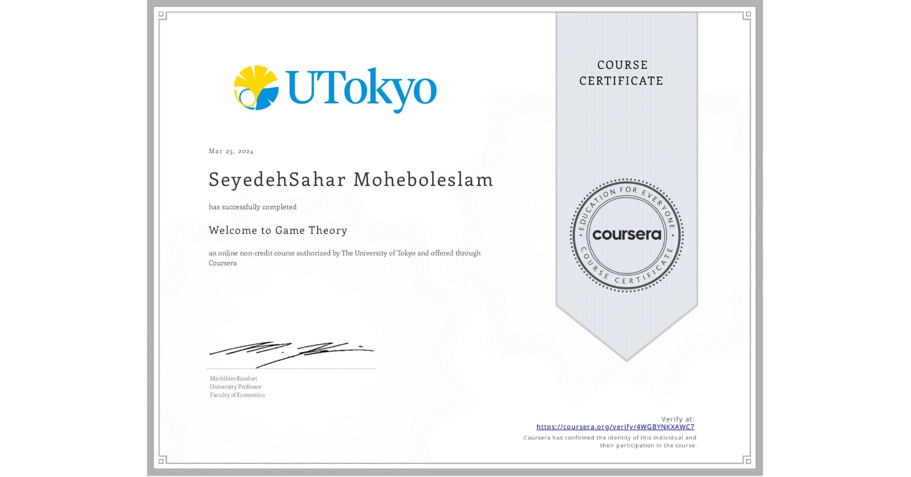 View certificate for SeyedehSahar Moheboleslam, Welcome to Game Theory, an online non-credit course authorized by The University of Tokyo and offered through Coursera