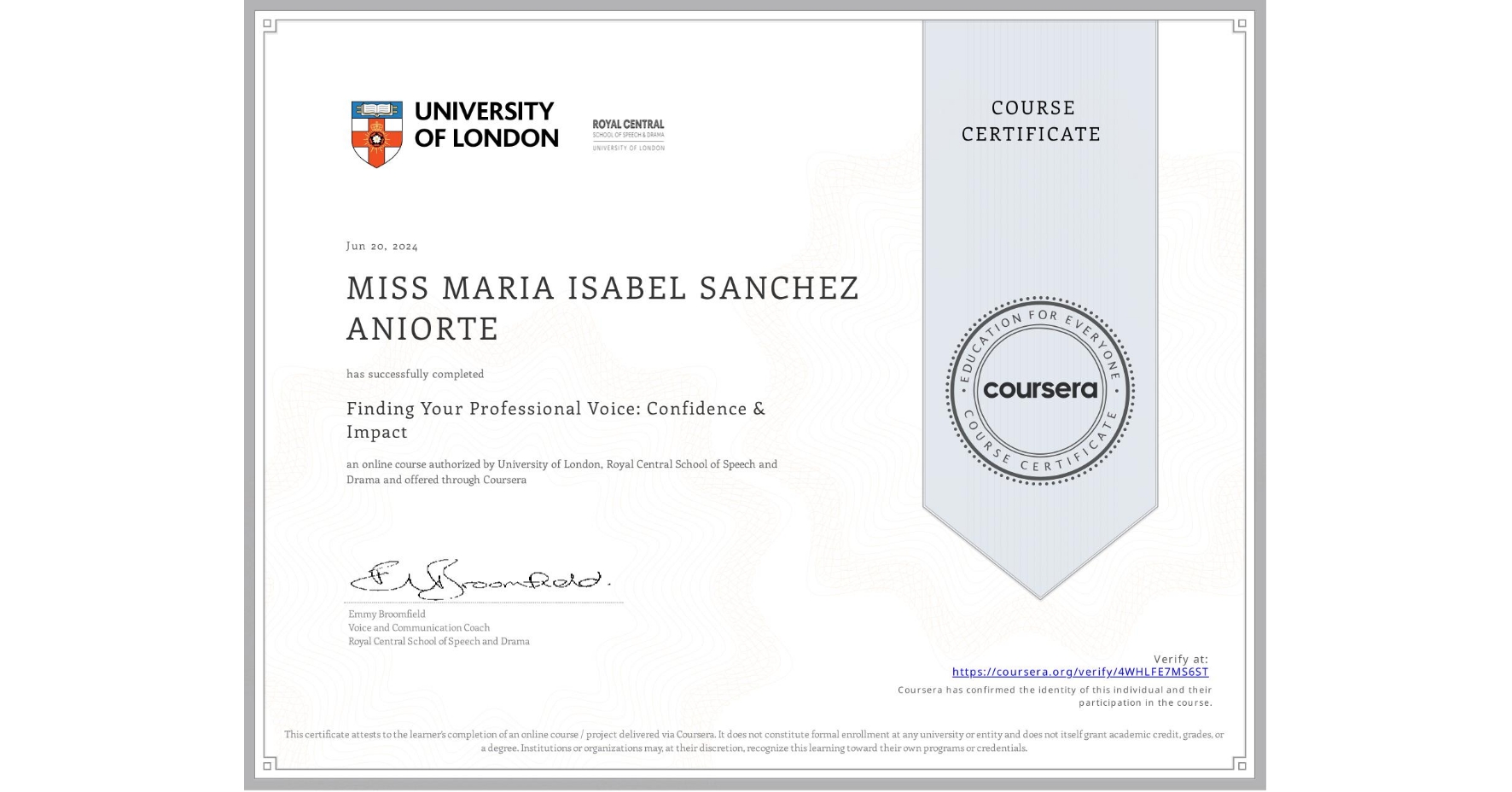 View certificate for MISS MARIA ISABEL SANCHEZ ANIORTE, Finding Your Professional Voice: Confidence & Impact, an online non-credit course authorized by University of London & Royal Central School of Speech and Drama and offered through Coursera