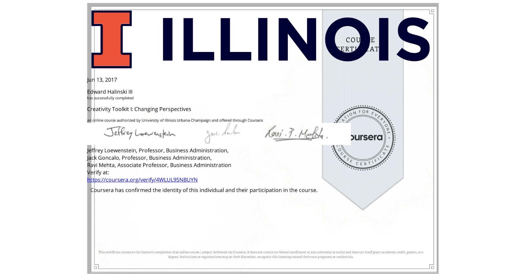 View certificate for Edward Halinski III, Creativity Toolkit I: Changing Perspectives, an online non-credit course authorized by University of Illinois Urbana-Champaign and offered through Coursera