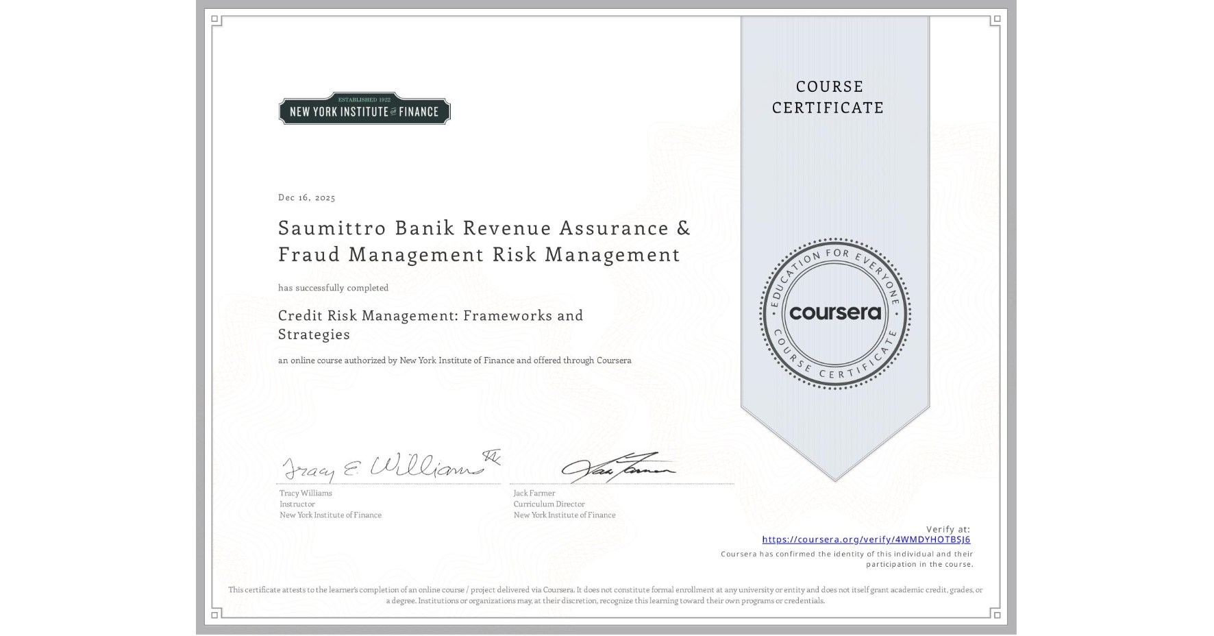 View certificate for Saumittro Banik Revenue Assurance & Fraud Management Risk Management, Credit Risk Management: Frameworks and Strategies, an online non-credit course authorized by New York Institute of Finance and offered through Coursera
