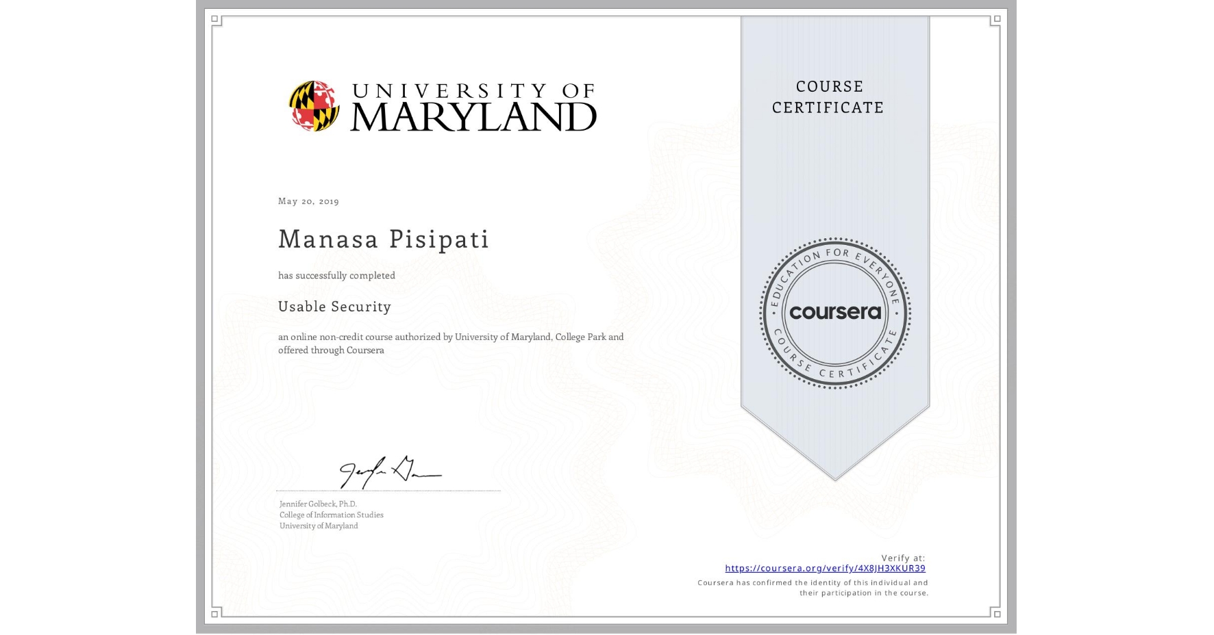 View certificate for Manasa Pisipati, Usable Security, an online non-credit course authorized by University of Maryland, College Park and offered through Coursera