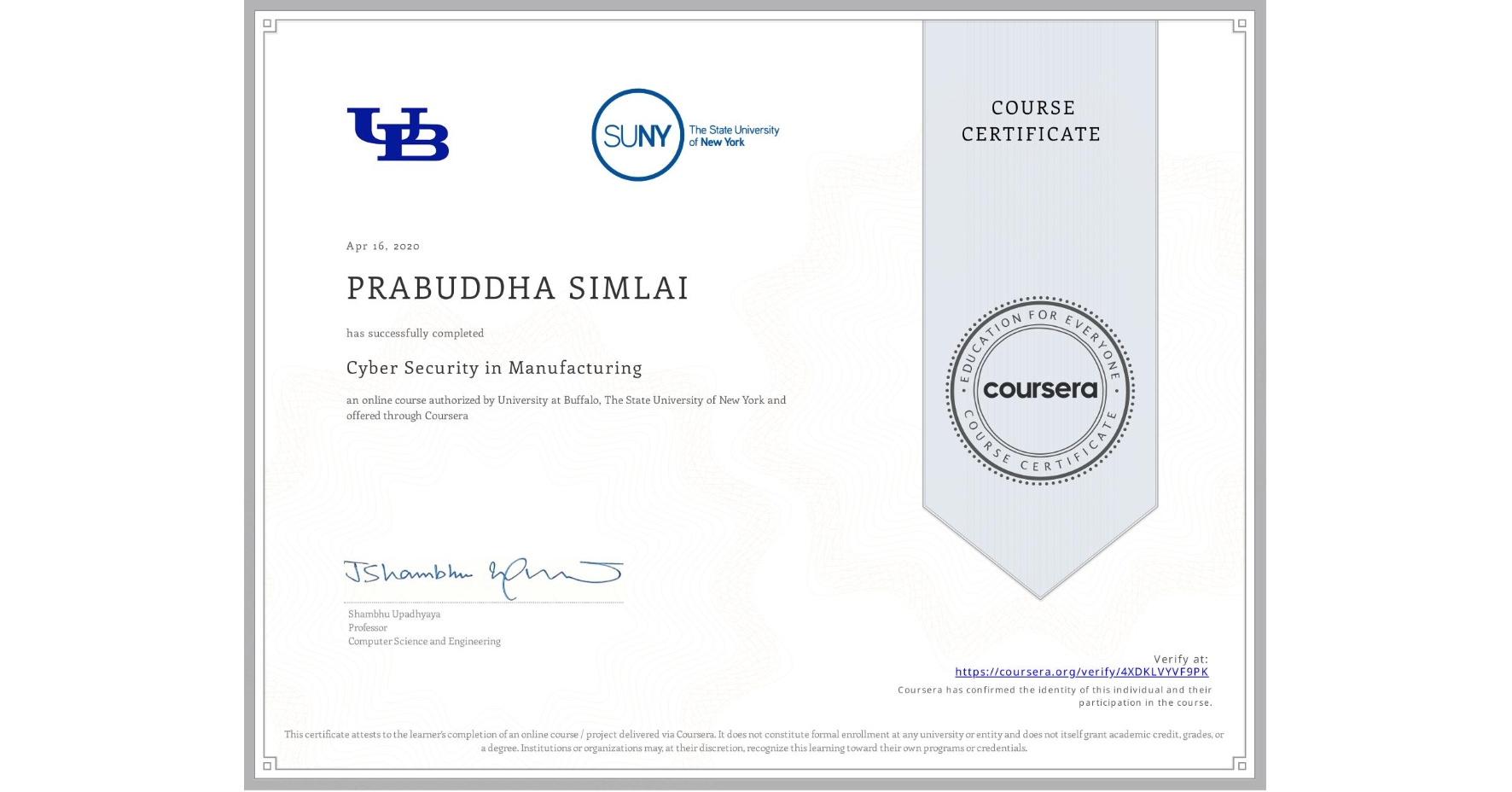 View certificate for PRABUDDHA SIMLAI, Cyber Security in Manufacturing , an online non-credit course authorized by University at Buffalo & The State University of New York and offered through Coursera