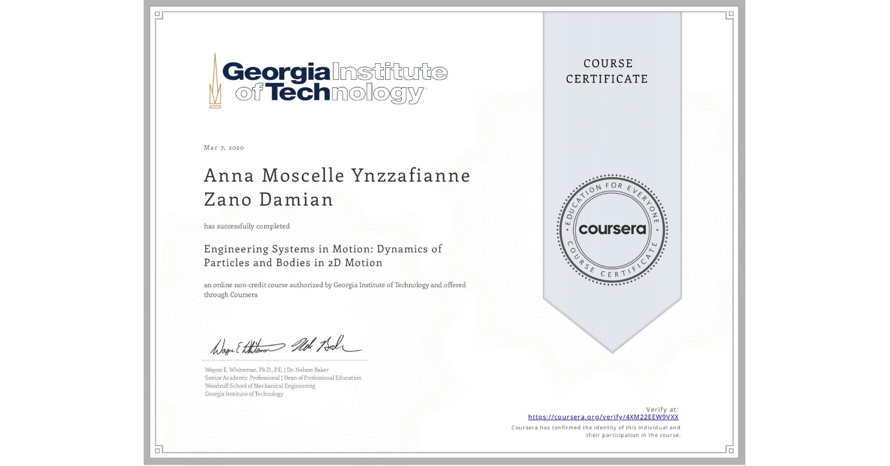 View certificate for Anna Moscelle Ynzzafianne Zano Damian, Engineering Systems in Motion: Dynamics of Particles and Bodies in 2D Motion, an online non-credit course authorized by Georgia Institute of Technology and offered through Coursera