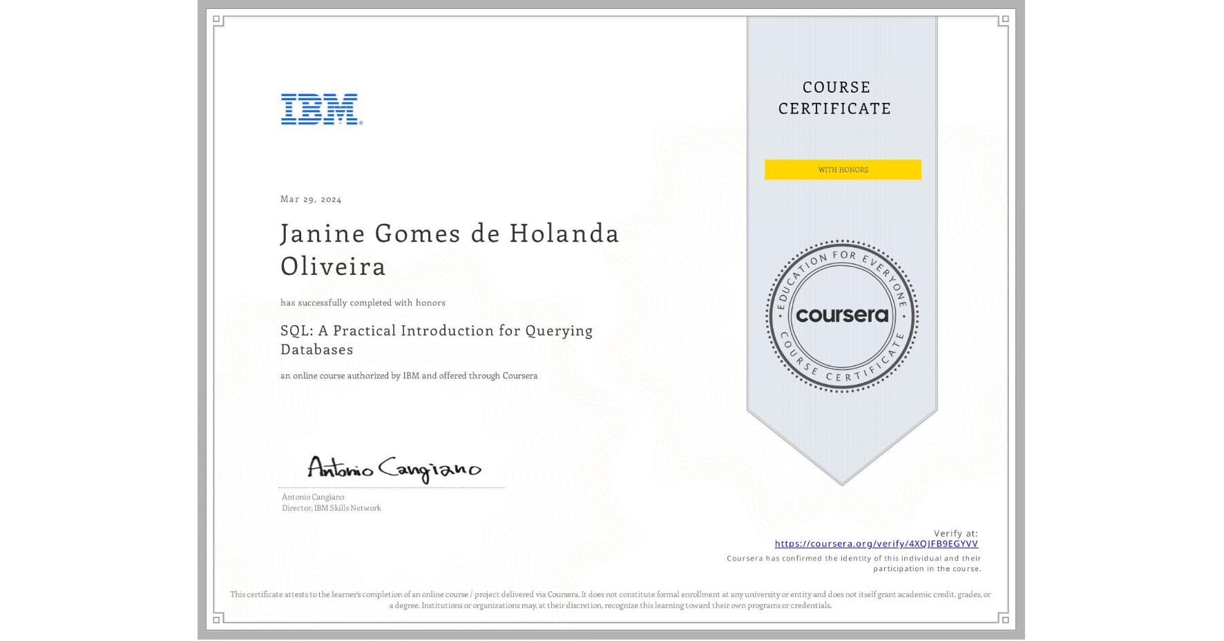 View certificate for Janine Gomes de Holanda Oliveira, SQL: A Practical Introduction for Querying Databases, an online non-credit course authorized by IBM and offered through Coursera