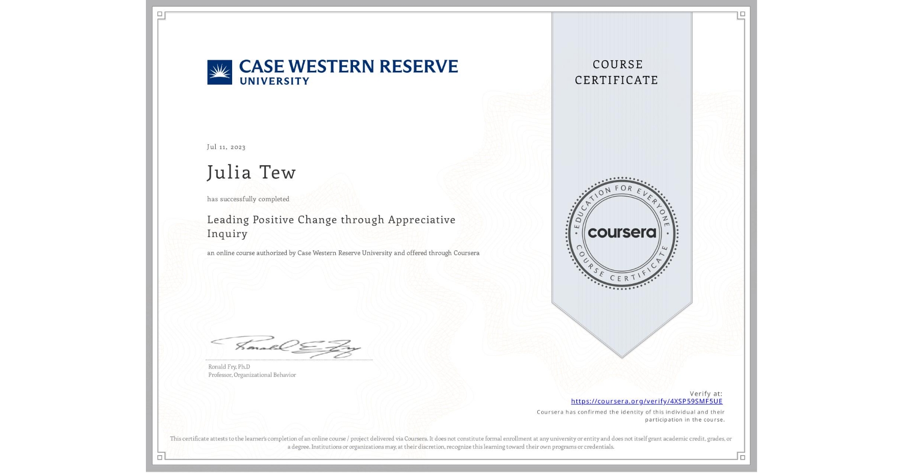 View certificate for Julia Tew, Leading Positive Change through Appreciative Inquiry, an online non-credit course authorized by Case Western Reserve University and offered through Coursera