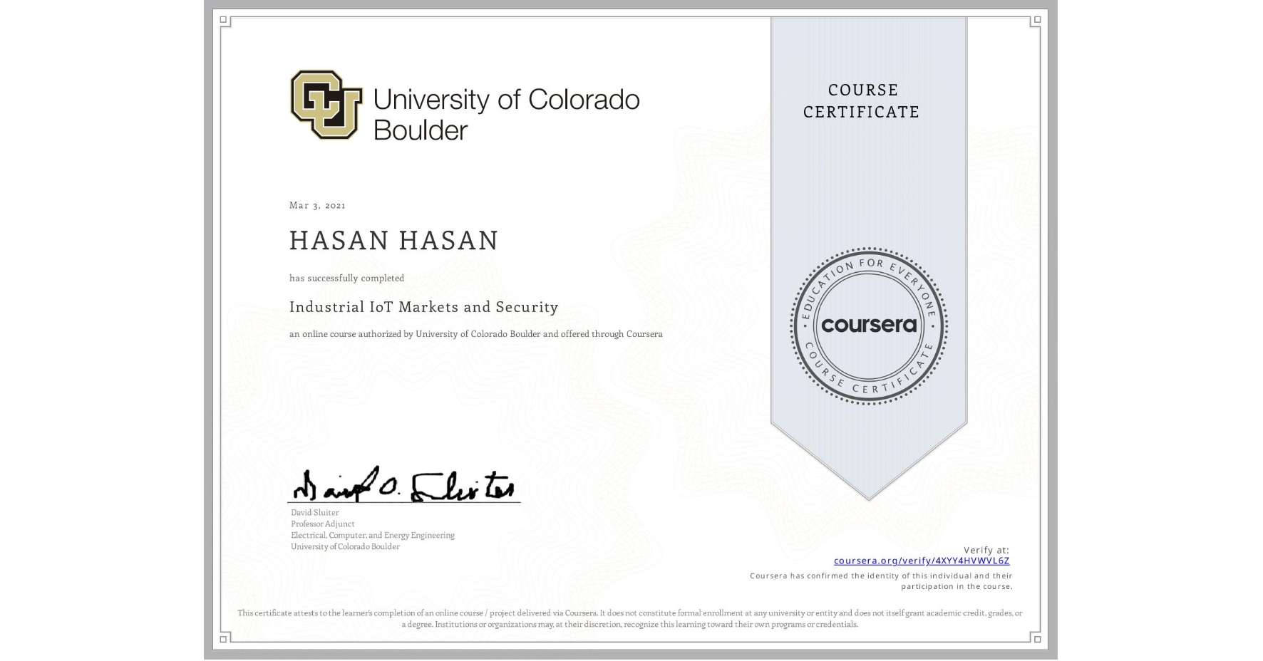 View certificate for HASAN HASAN, Industrial IoT Markets and Security, an online non-credit course authorized by University of Colorado Boulder and offered through Coursera