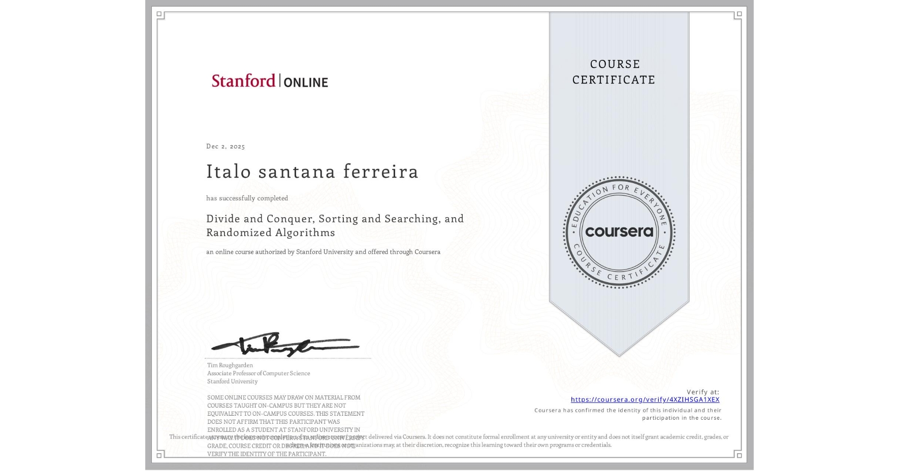 View certificate for Italo santana ferreira, Divide and Conquer, Sorting and Searching, and Randomized Algorithms, an online non-credit course authorized by Stanford University and offered through Coursera