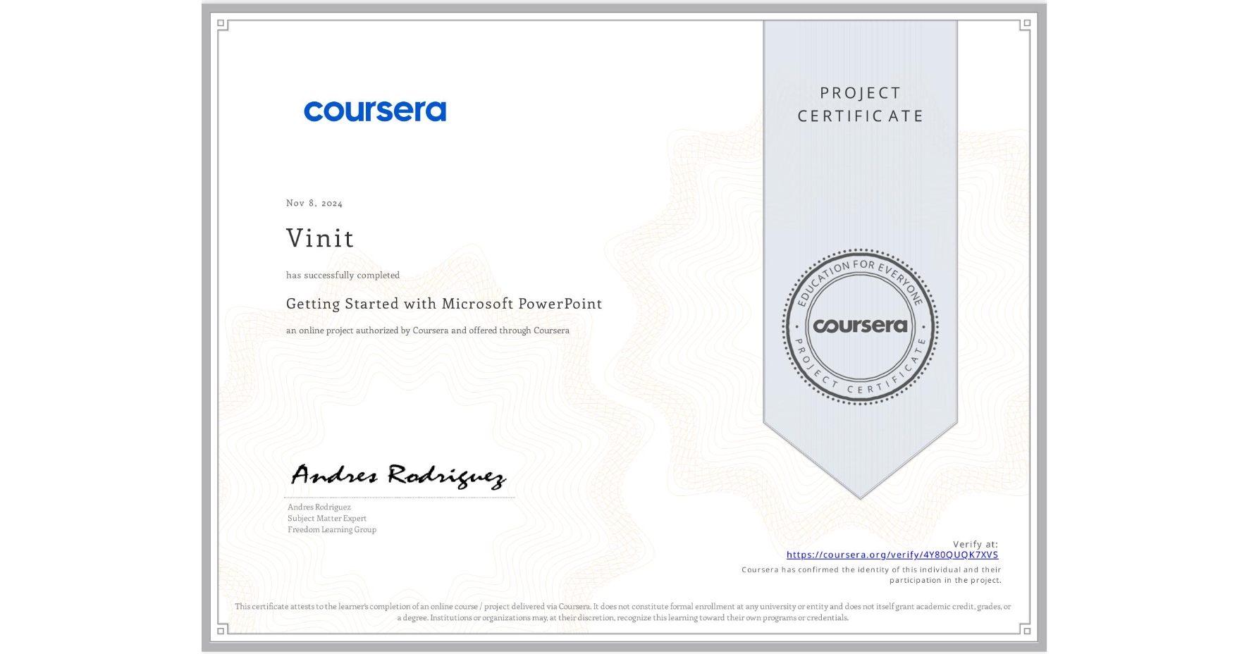 View certificate for Vinit , Getting Started with Microsoft PowerPoint, an online non-credit course authorized by Coursera and offered through Coursera