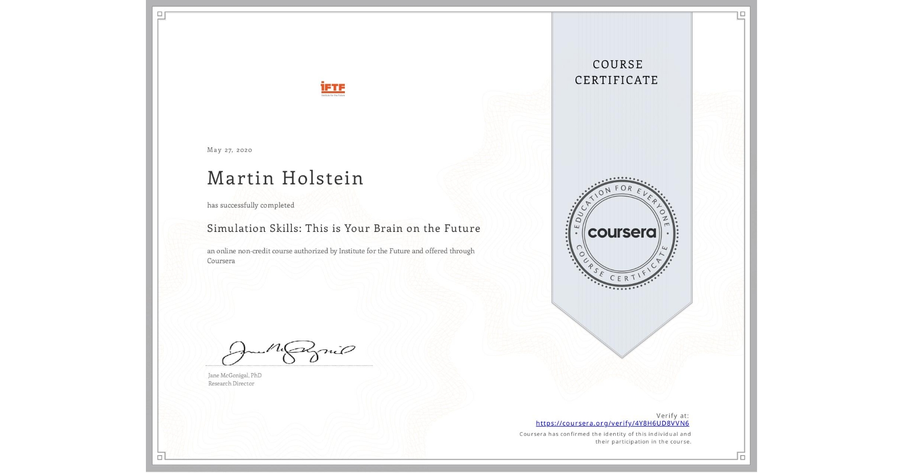 View certificate for Martin Holstein, Simulation Skills: This is Your Brain on the Future, an online non-credit course authorized by Institute for the Future and offered through Coursera