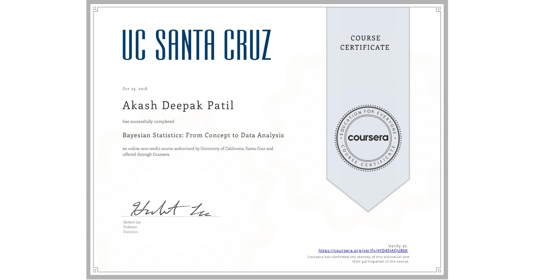 View certificate for Akash Deepak Patil, Bayesian Statistics: From Concept to Data Analysis, an online non-credit course authorized by University of California, Santa Cruz and offered through Coursera