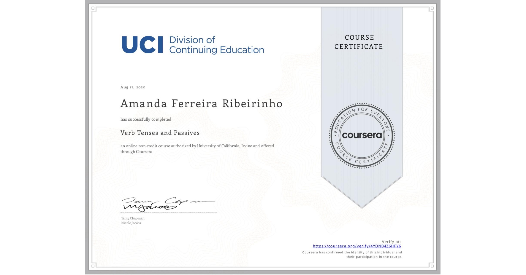 View certificate for Amanda Ferreira Ribeirinho, Verb Tenses and Passives, an online non-credit course authorized by University of California, Irvine and offered through Coursera