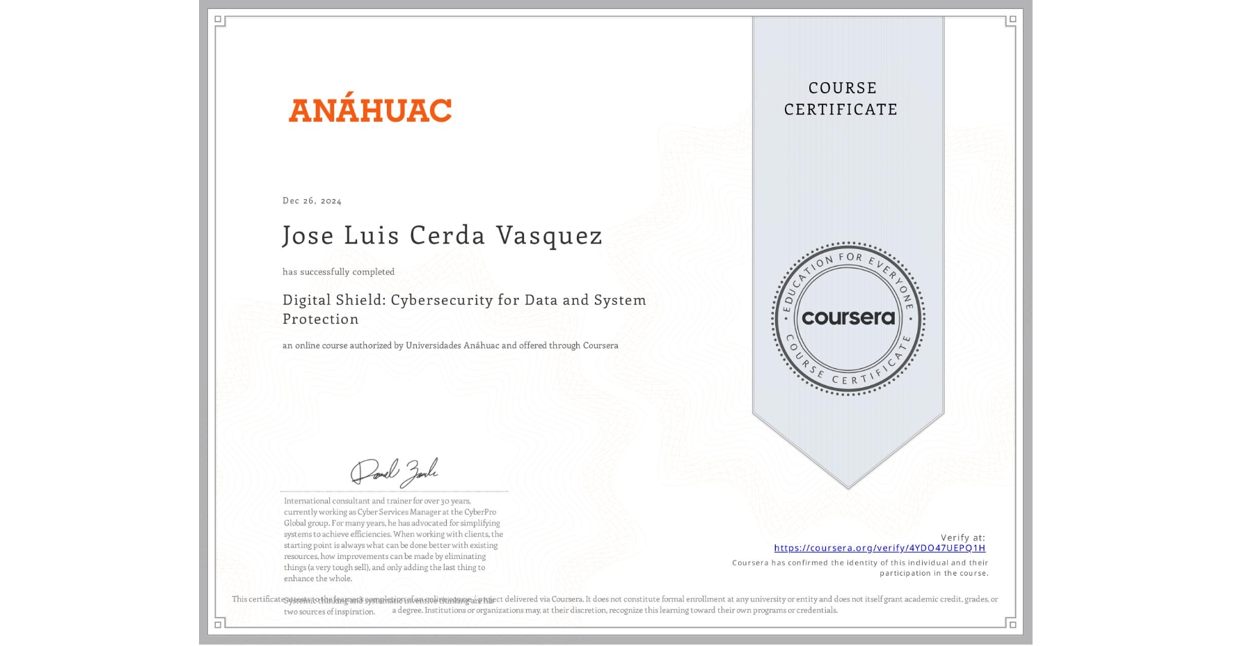 View certificate for Jose Luis Cerda Vasquez, Digital Shield: Cybersecurity for Data and System Protection, an online non-credit course authorized by Universidades Anáhuac and offered through Coursera