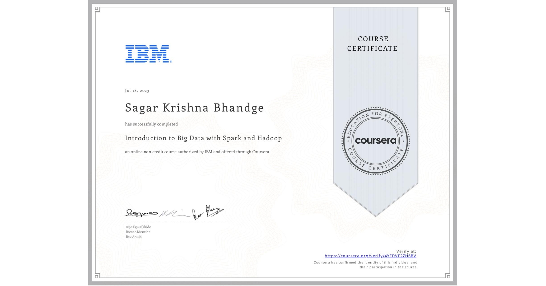 View certificate for Sagar Krishna Bhandge, Introduction to Big Data with Spark and Hadoop, an online non-credit course authorized by IBM and offered through Coursera