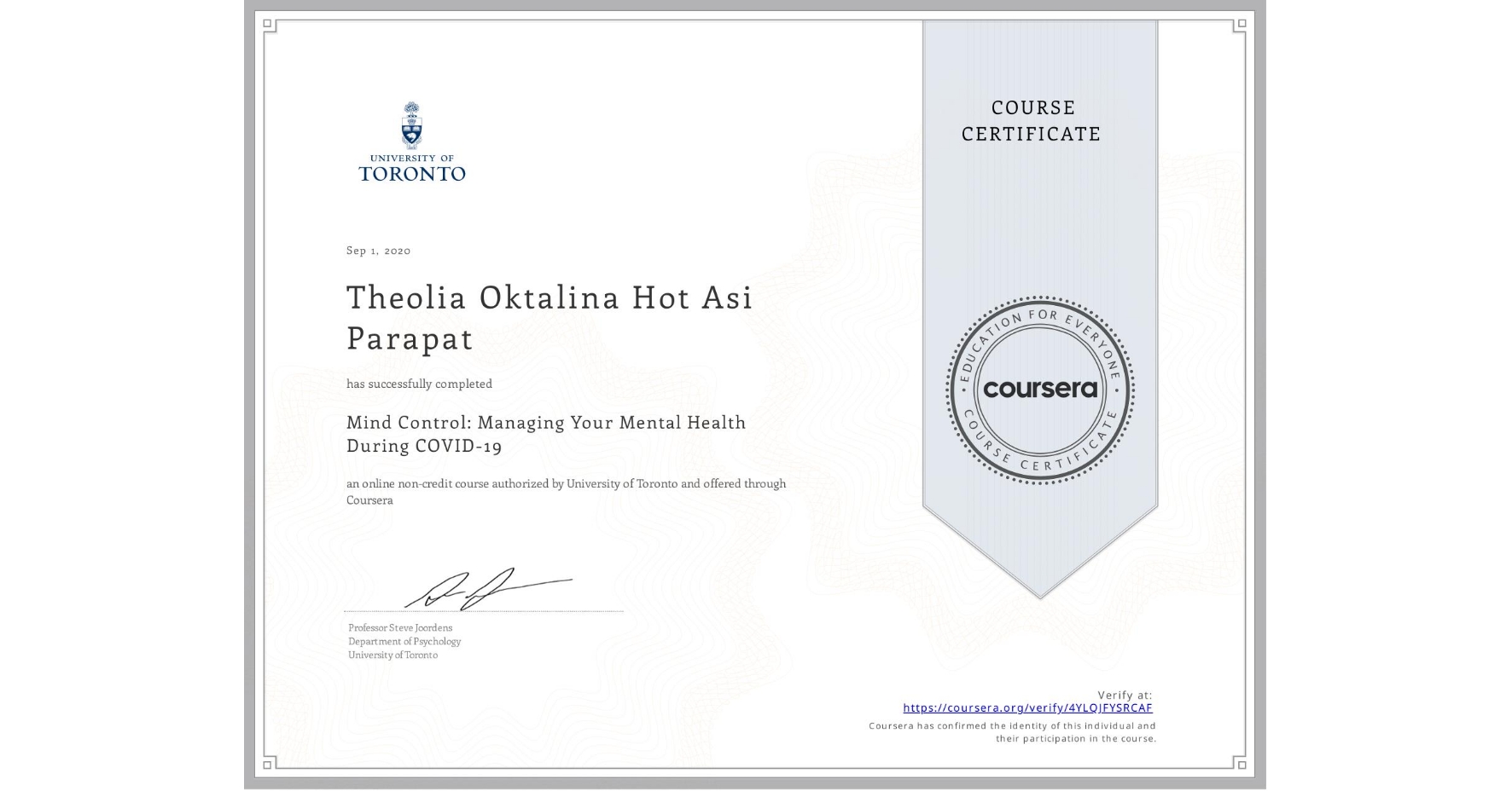 View certificate for Theolia Oktalina Hot Asi Parapat, Mind Control: Managing Your Mental Health During COVID-19, an online non-credit course authorized by University of Toronto and offered through Coursera