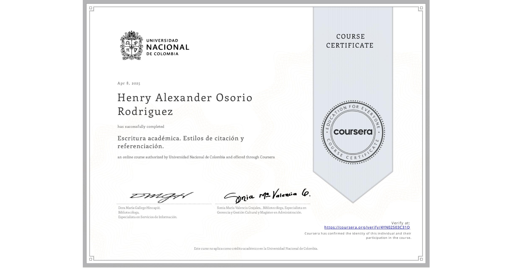 View certificate for Henry Alexander Osorio Rodriguez, Escritura académica. Estilos de citación y referenciación., an online non-credit course authorized by Universidad Nacional de Colombia and offered through Coursera