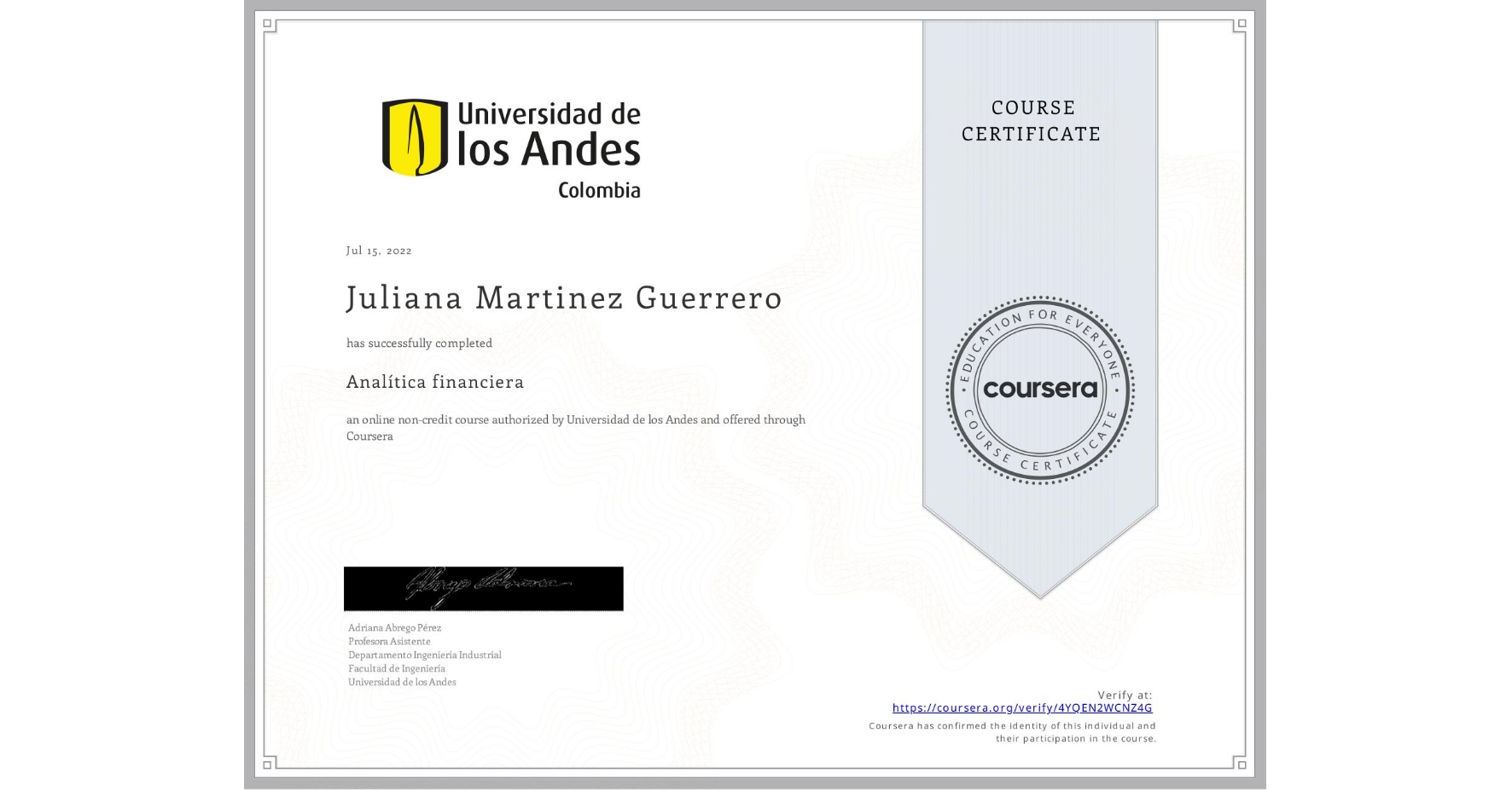 View certificate for Juliana Martinez Guerrero, Analítica financiera​, an online non-credit course authorized by Universidad de los Andes and offered through Coursera