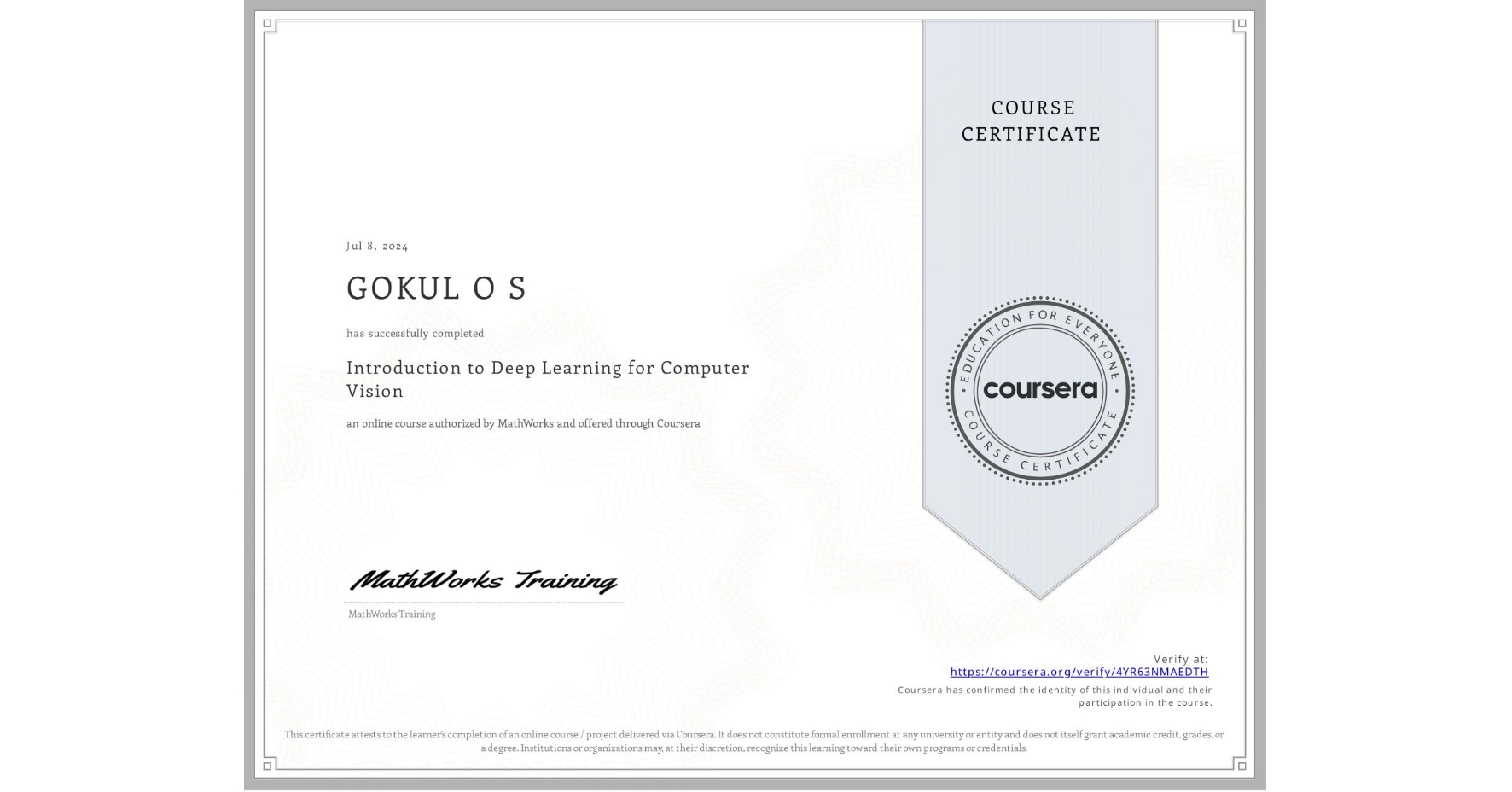View certificate for GOKUL O S, Introduction to Deep Learning for Computer Vision, an online non-credit course authorized by MathWorks and offered through Coursera
