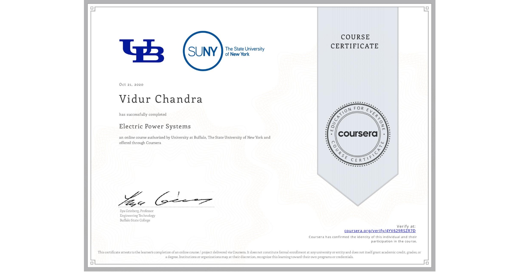 View certificate for Vidur Chandra, Electric Power Systems, an online non-credit course authorized by University at Buffalo & The State University of New York and offered through Coursera