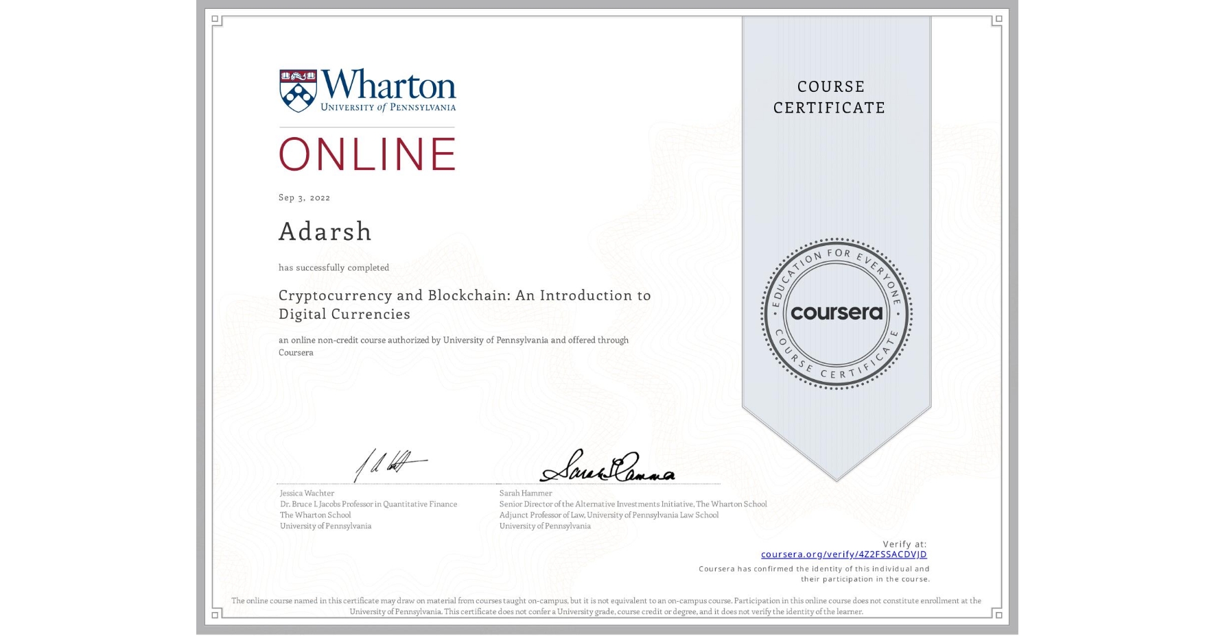 View certificate for Adarsh , Cryptocurrency and Blockchain: An Introduction to Digital Currencies, an online non-credit course authorized by University of Pennsylvania and offered through Coursera