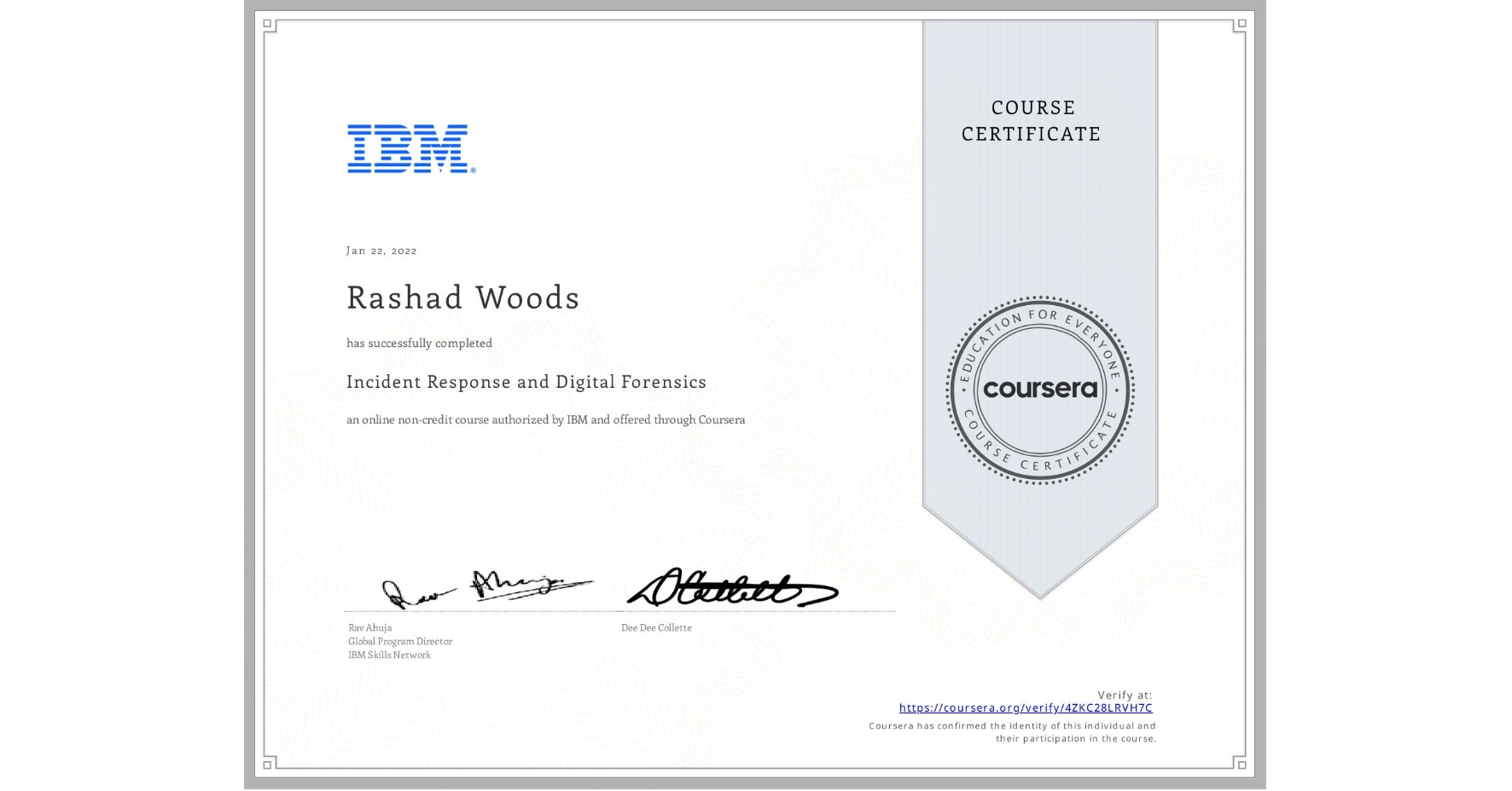 View certificate for Rashad Woods, Incident Response and Digital Forensics, an online non-credit course authorized by IBM and offered through Coursera