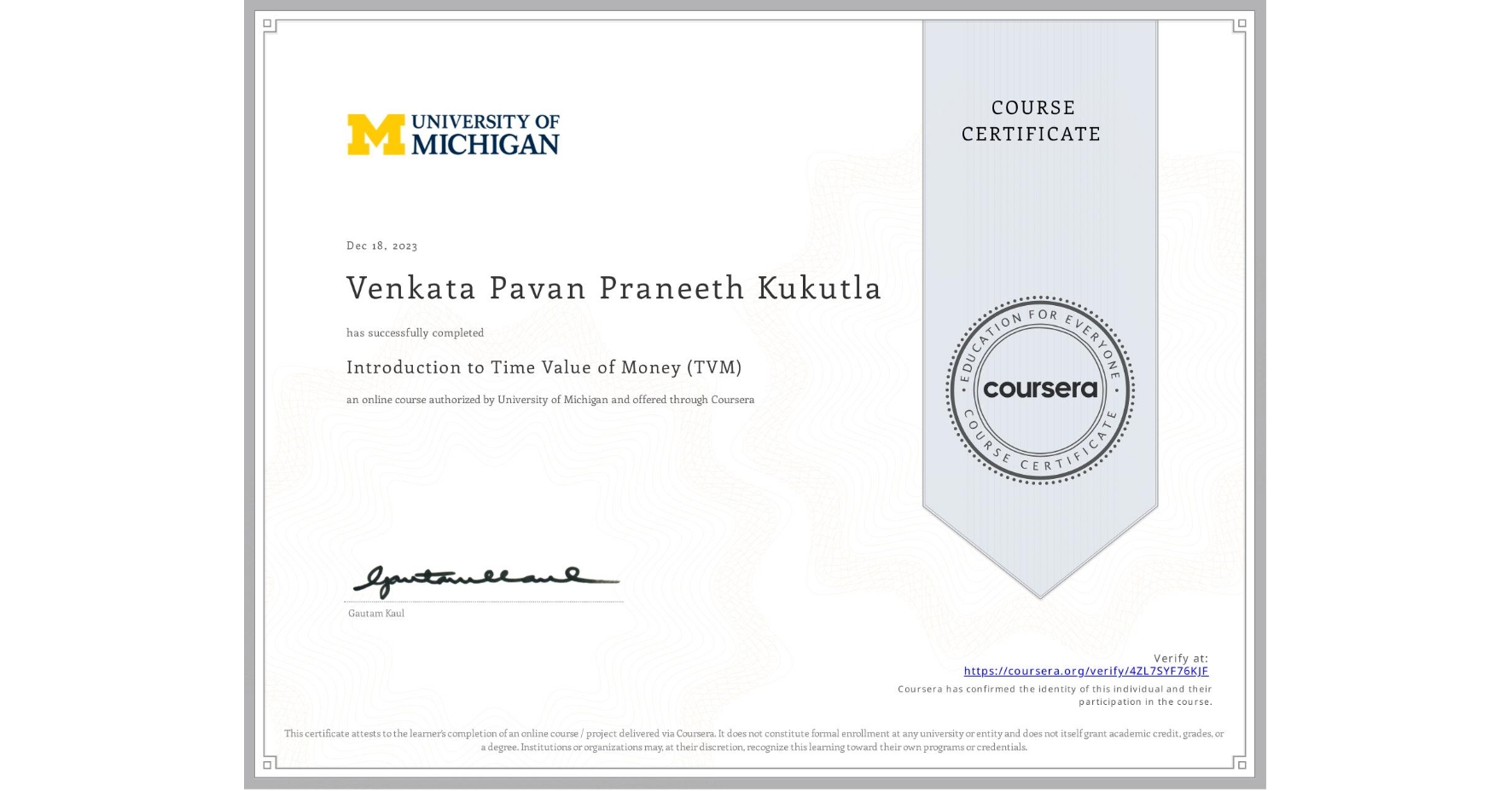View certificate for Venkata Pavan Praneeth Kukutla, Introduction to Time Value of Money (TVM), an online non-credit course authorized by University of Michigan and offered through Coursera
