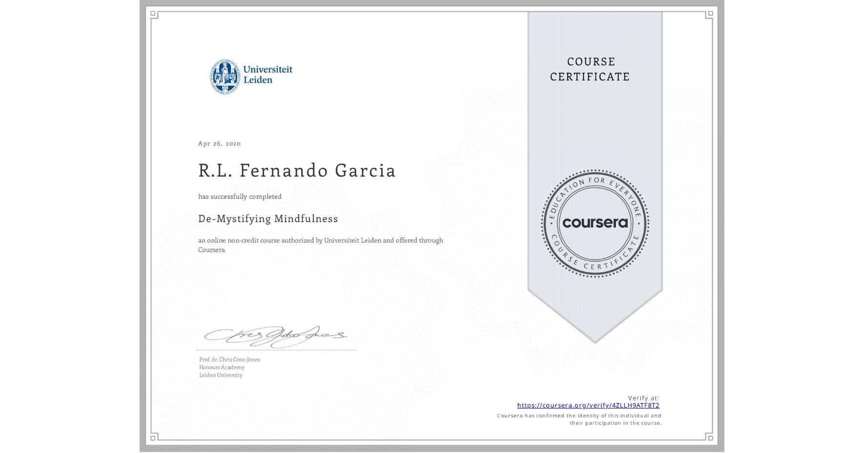 View certificate for R.L. Fernando Garcia, De-Mystifying Mindfulness, an online non-credit course authorized by Universiteit Leiden and offered through Coursera
