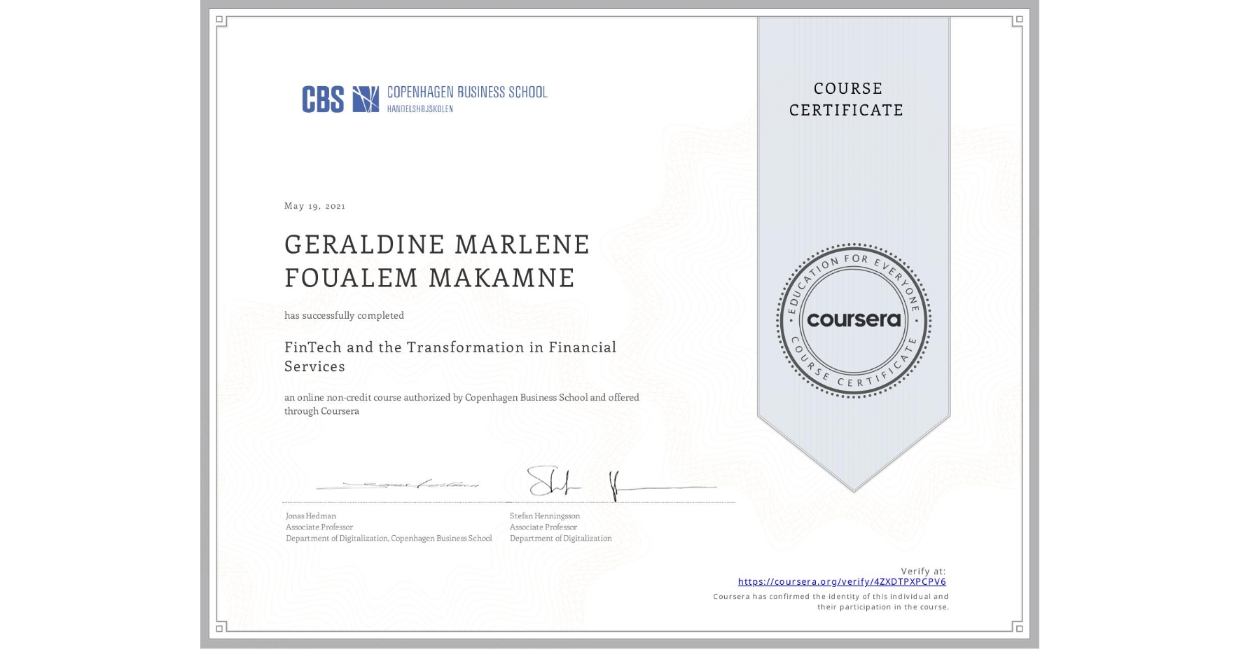View certificate for GERALDINE MARLENE  FOUALEM MAKAMNE, FinTech and the Transformation in Financial Services, an online non-credit course authorized by Copenhagen Business School and offered through Coursera
