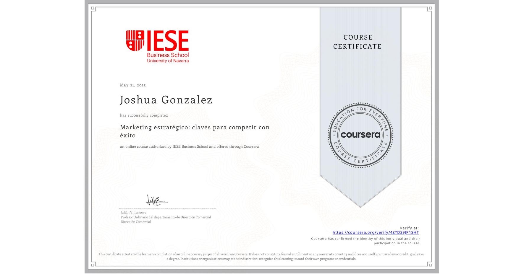 View certificate for Joshua Gonzalez, Marketing estratégico: claves para competir con éxito, an online non-credit course authorized by IESE Business School and offered through Coursera