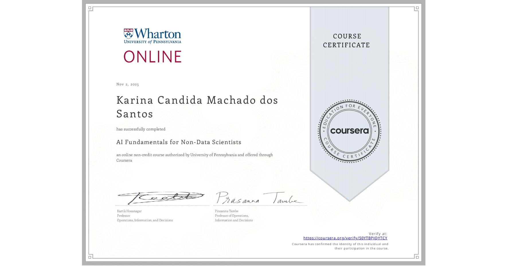 View certificate for Karina Candida Machado dos Santos, AI Fundamentals for Non-Data Scientists, an online non-credit course authorized by University of Pennsylvania and offered through Coursera