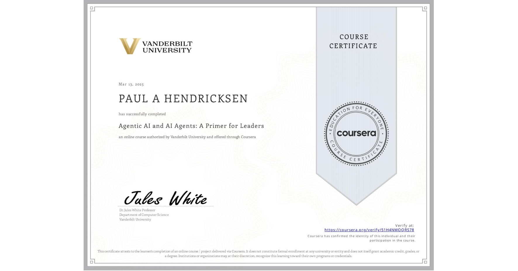 View certificate for PAUL A HENDRICKSEN, Agentic AI and AI Agents: A Primer for Leaders, an online non-credit course authorized by Vanderbilt University and offered through Coursera