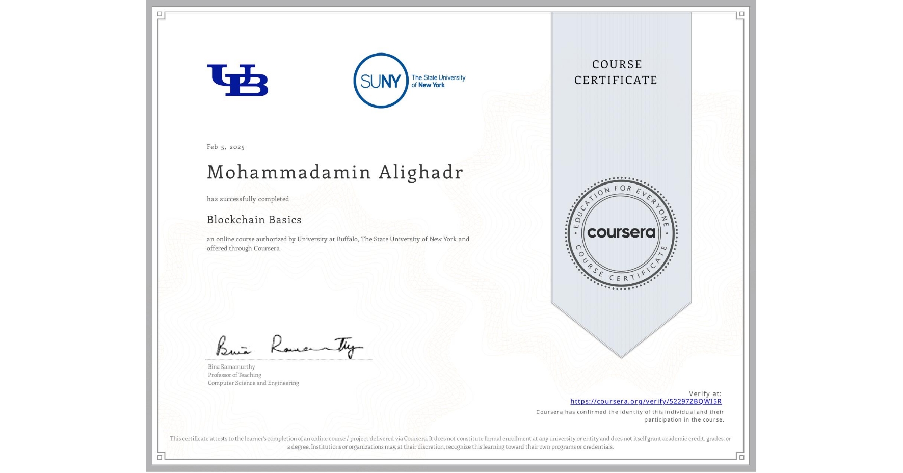 View certificate for Mohammadamin Alighadr, Blockchain Basics, an online non-credit course authorized by University at Buffalo & The State University of New York and offered through Coursera