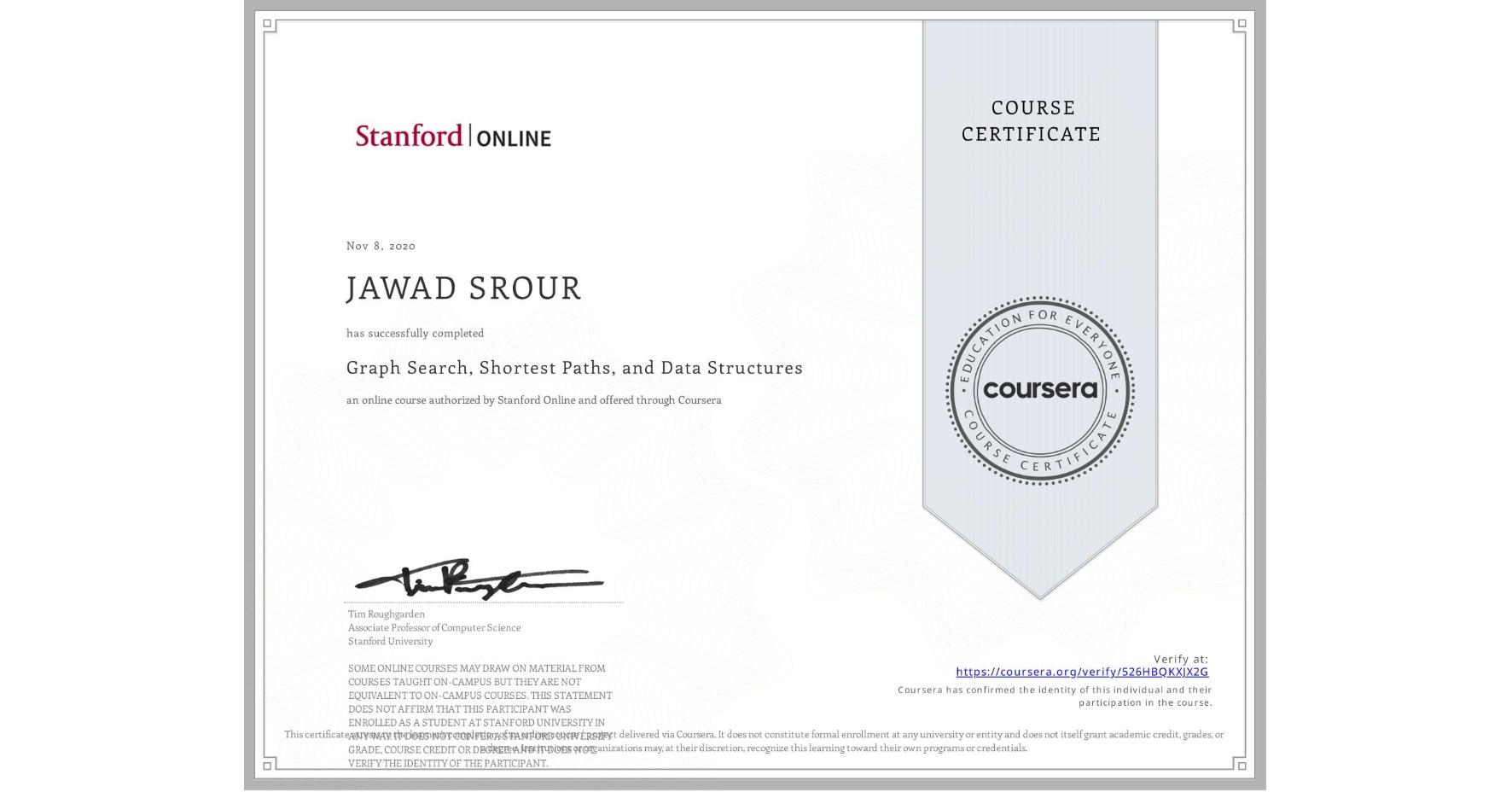 View certificate for JAWAD SROUR, Graph Search, Shortest Paths, and Data Structures, an online non-credit course authorized by Stanford Online and offered through Coursera