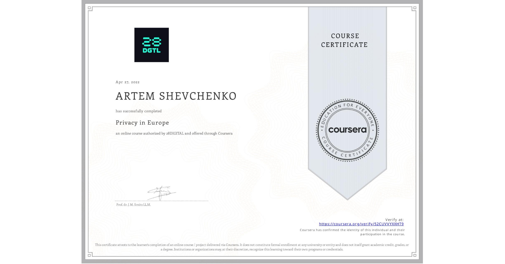 View certificate for ARTEM SHEVCHENKO, Privacy in Europe, an online non-credit course authorized by 28DIGITAL and offered through Coursera