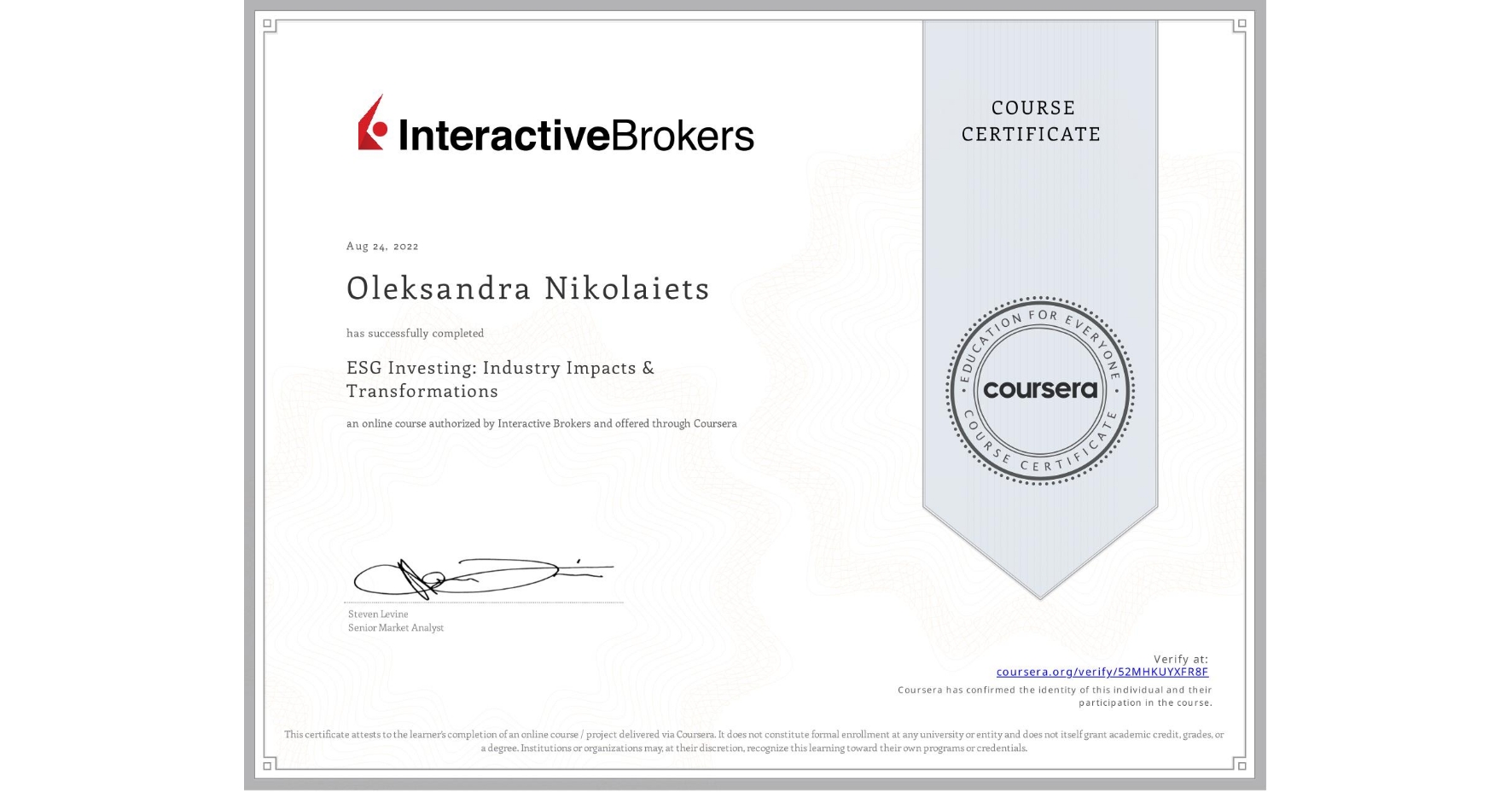View certificate for Oleksandra Nikolaiets, ESG Investing: Industry Impacts & Transformations, an online non-credit course authorized by Interactive Brokers and offered through Coursera