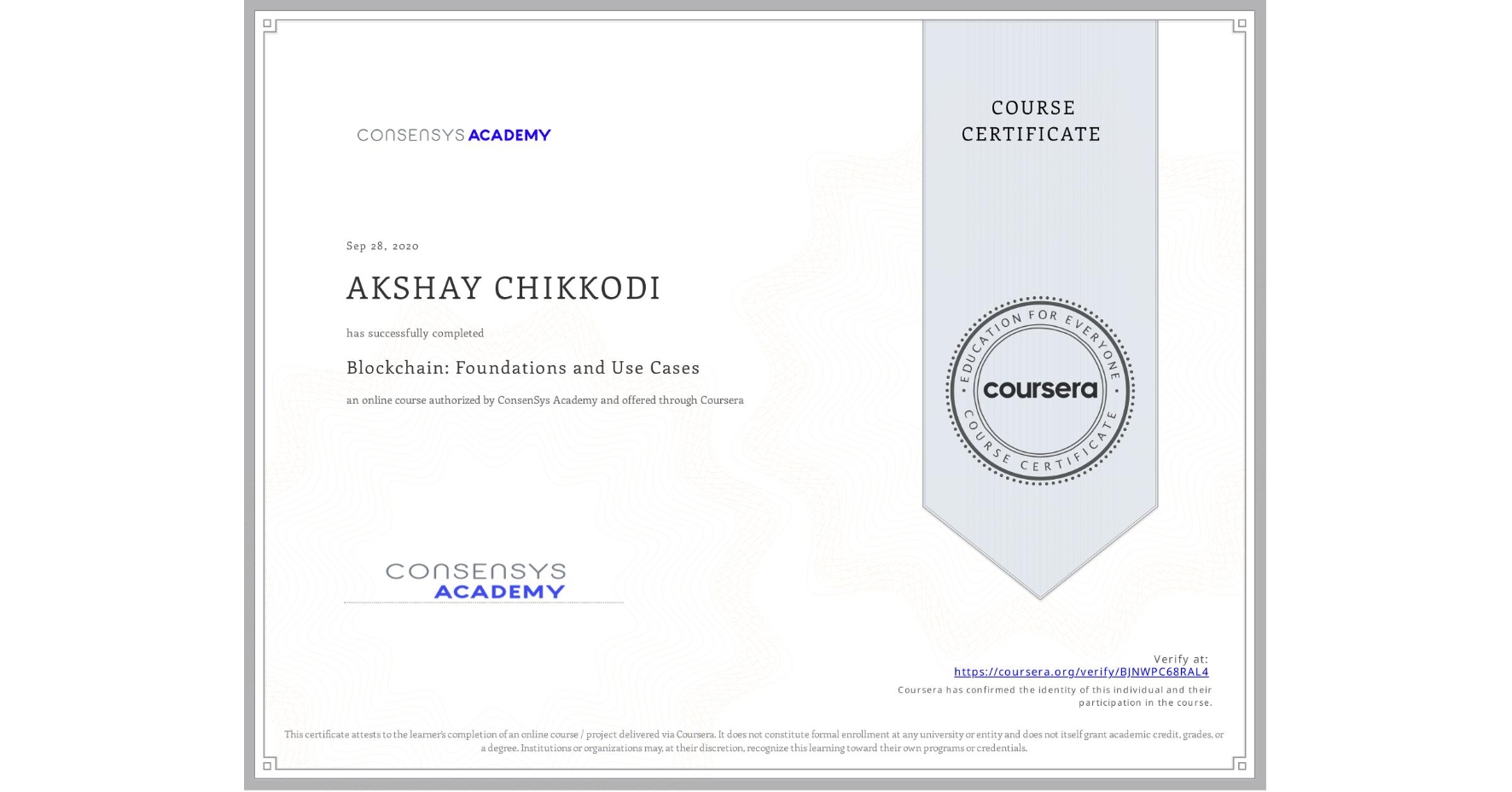 View certificate for AKSHAY CHIKKODI, Blockchain: Foundations and Use Cases, an online non-credit course authorized by ConsenSys Academy and offered through Coursera