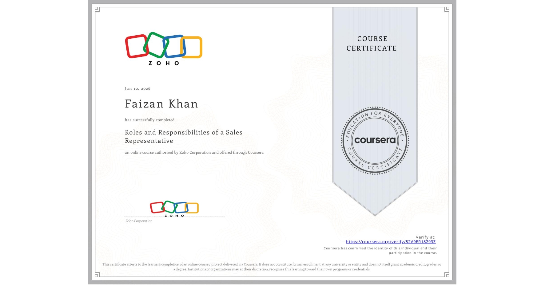 View certificate for Faizan Khan, Roles and Responsibilities of a Sales Representative , an online non-credit course authorized by Zoho Corporation and offered through Coursera