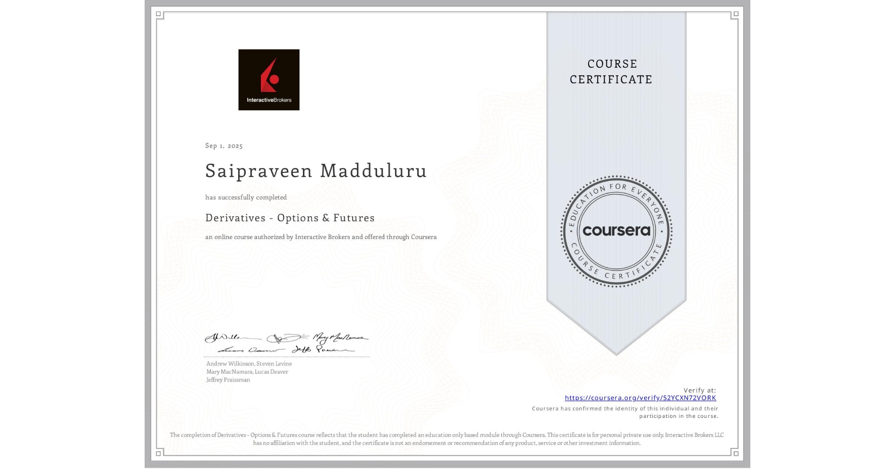 View certificate for Saipraveen Madduluru, Derivatives - Options & Futures, an online non-credit course authorized by Interactive Brokers and offered through Coursera