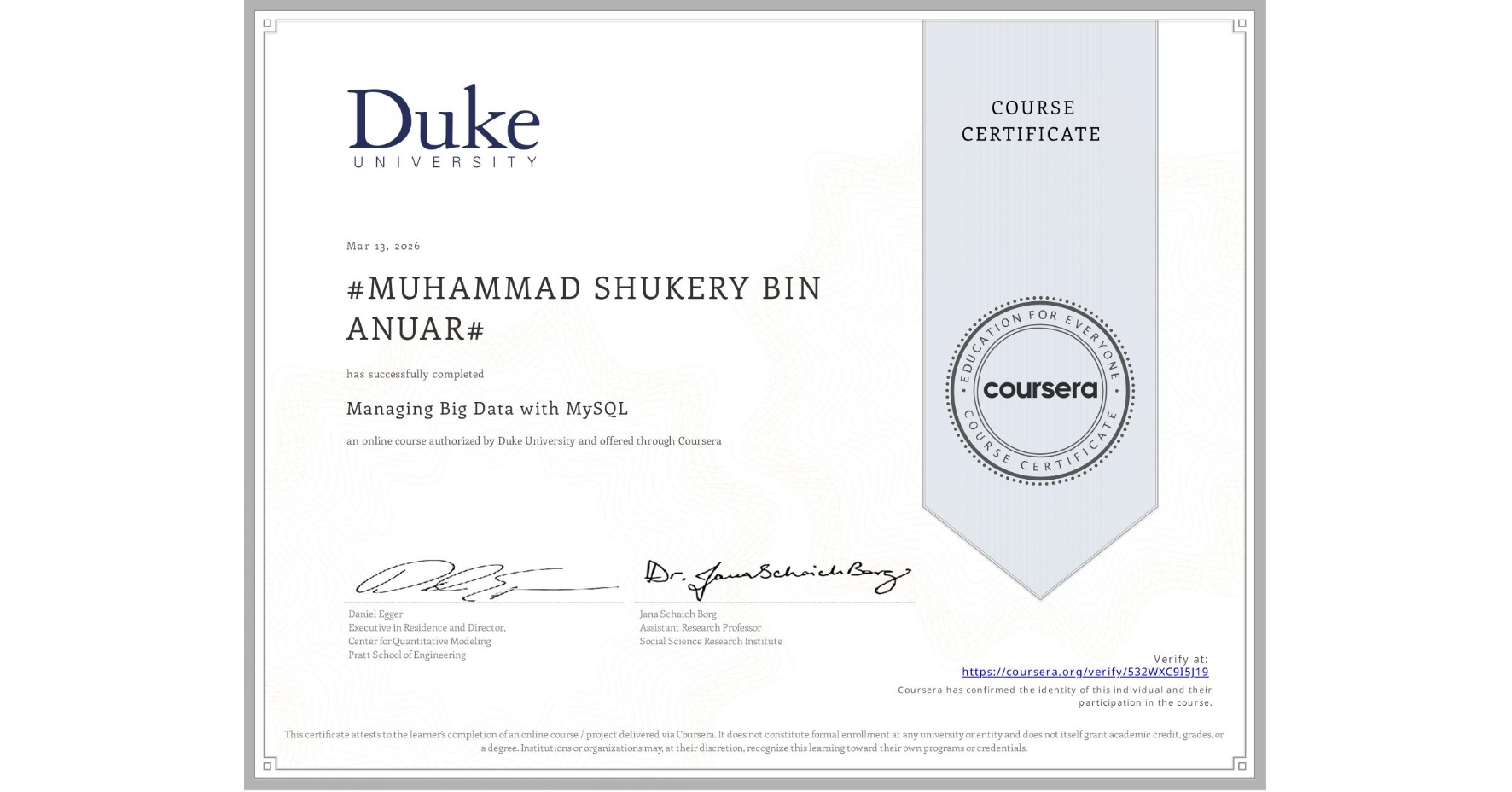 View certificate for #MUHAMMAD SHUKERY BIN ANUAR#, Managing Big Data with MySQL, an online non-credit course authorized by Duke University and offered through Coursera