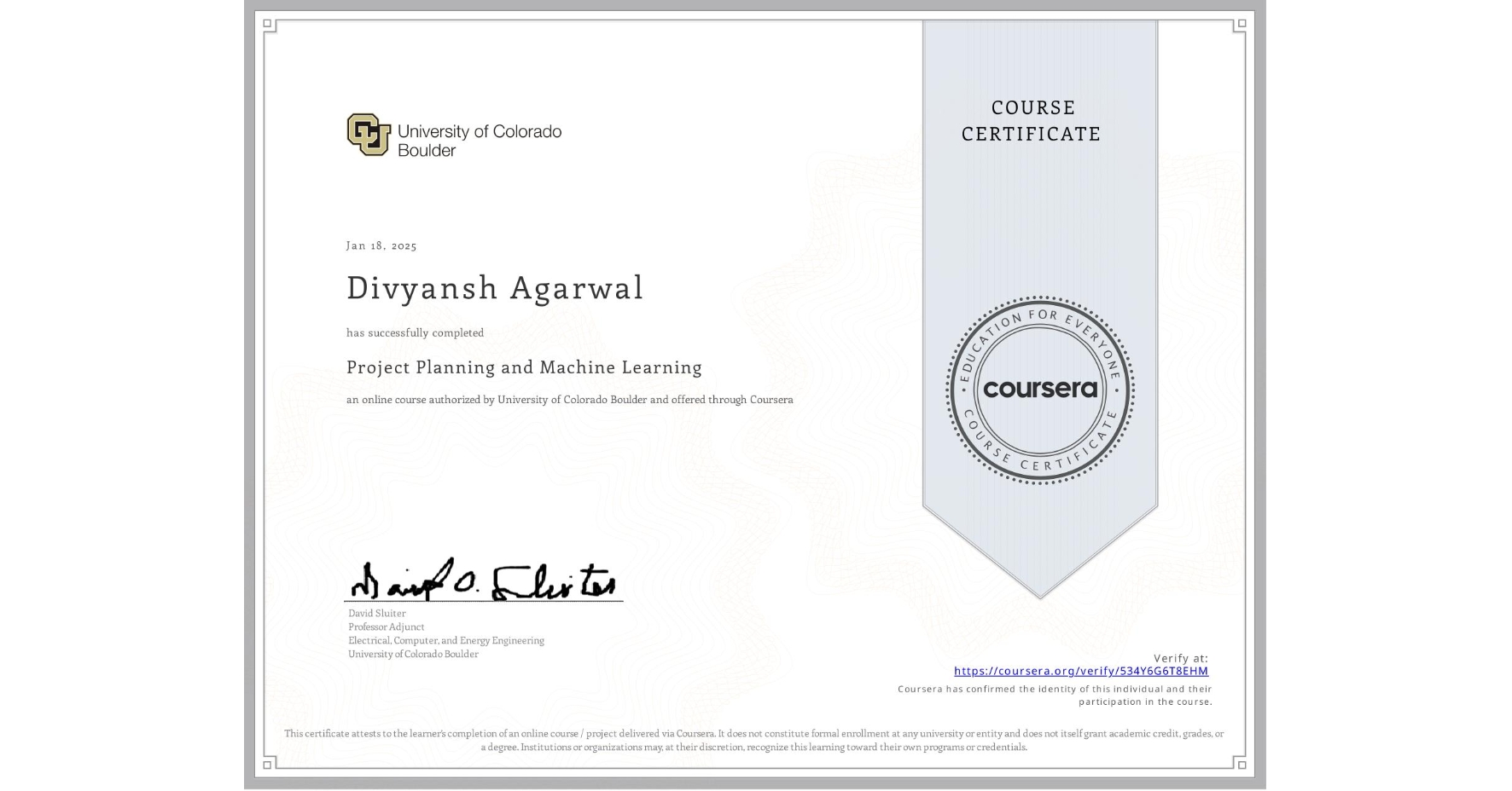 View certificate for Divyansh Agarwal, Project Planning and Machine Learning, an online non-credit course authorized by University of Colorado Boulder and offered through Coursera