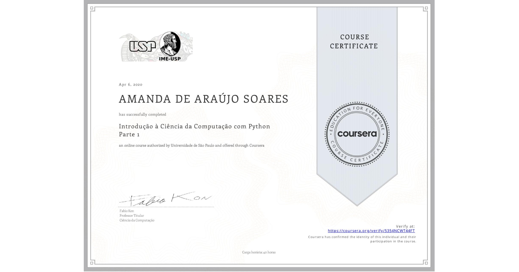 View certificate for AMANDA DE ARAÚJO SOARES, Introdução à Ciência da Computação com Python Parte 1, an online non-credit course authorized by Universidade de São Paulo and offered through Coursera