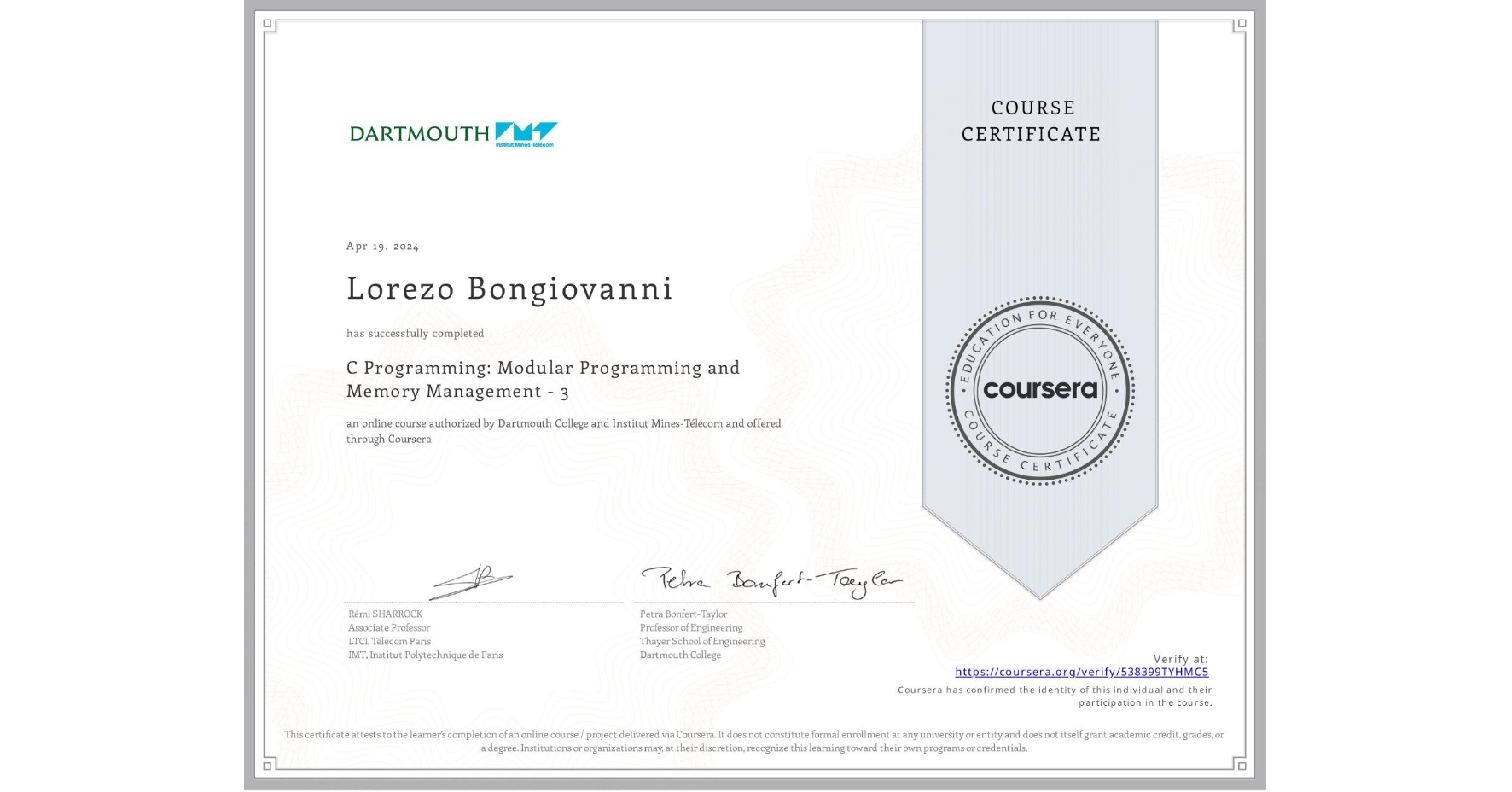 View certificate for Lorezo Bongiovanni, C Programming: Modular Programming and Memory Management - 3, an online non-credit course authorized by Dartmouth College & Institut Mines-Télécom and offered through Coursera