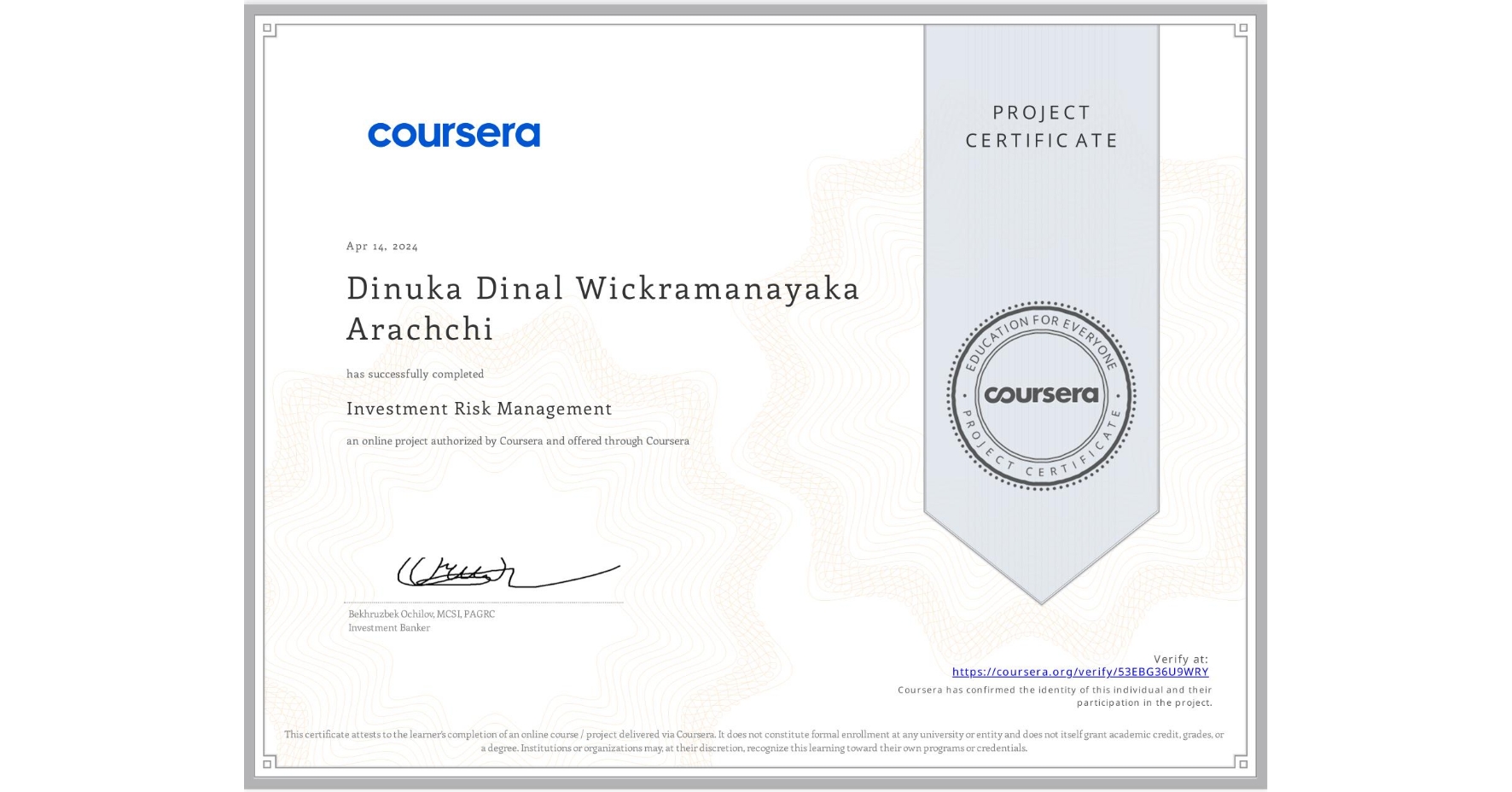 View certificate for Dinuka Dinal Wickramanayaka Arachchi, Investment Risk Management, an online non-credit course authorized by Coursera and offered through Coursera