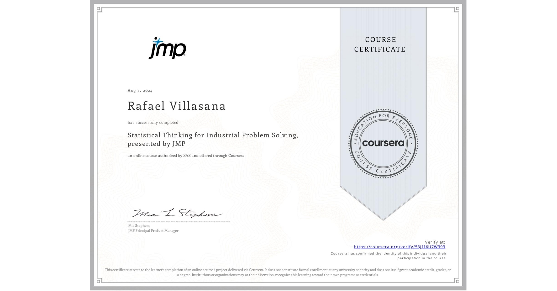 View certificate for Rafael Villasana, Statistical Thinking for Industrial Problem Solving, presented by JMP, an online non-credit course authorized by SAS and offered through Coursera