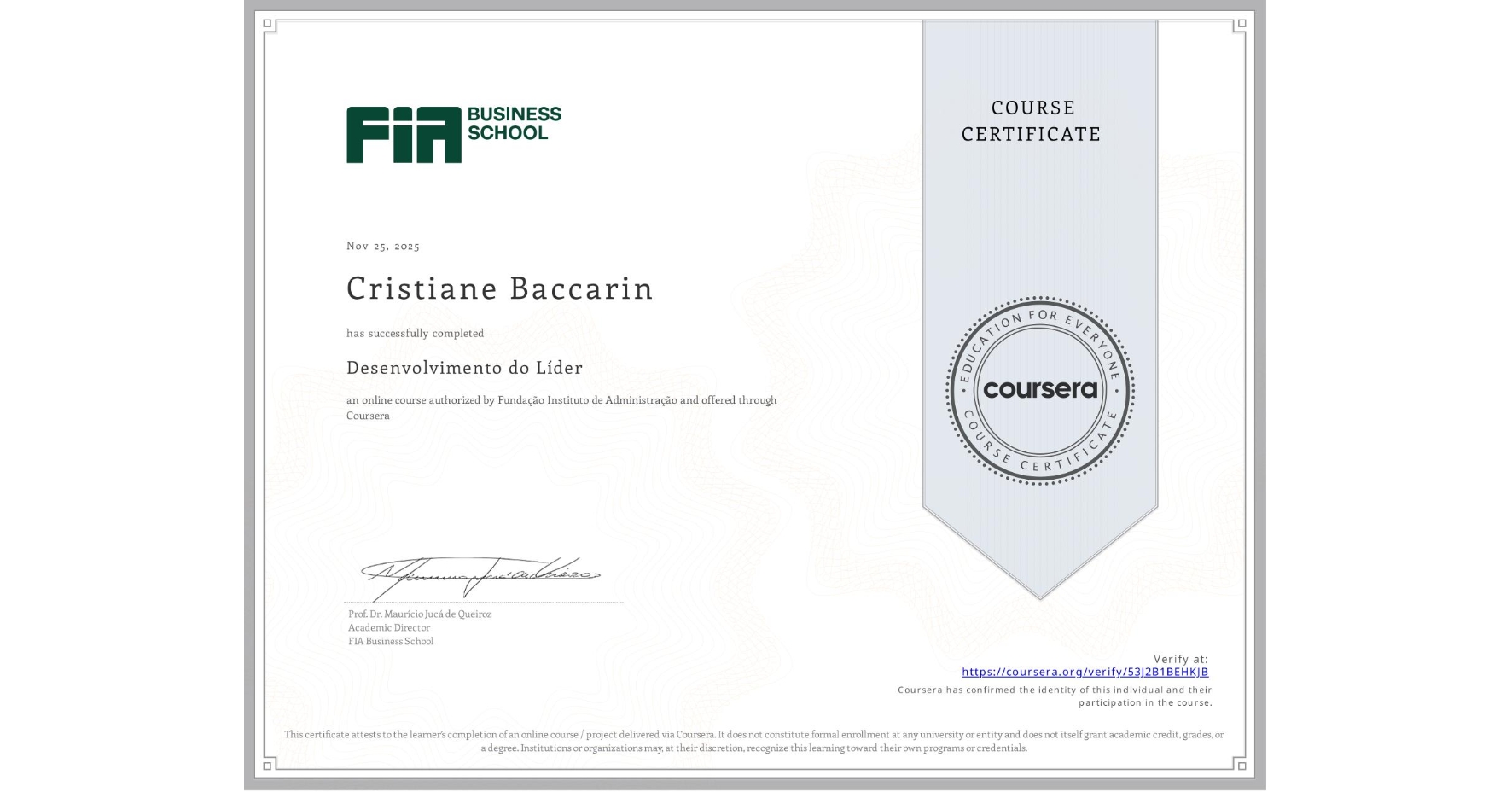 View certificate for Cristiane Baccarin, Desenvolvimento do Líder, an online non-credit course authorized by Fundação Instituto de Administração and offered through Coursera