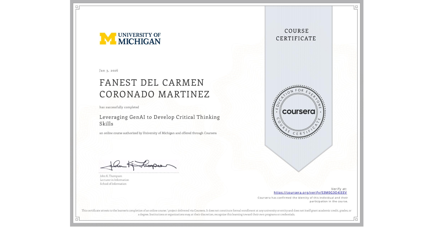 View certificate for FANEST DEL CARMEN CORONADO MARTINEZ, Leveraging GenAI to Develop Critical Thinking Skills, an online non-credit course authorized by University of Michigan and offered through Coursera