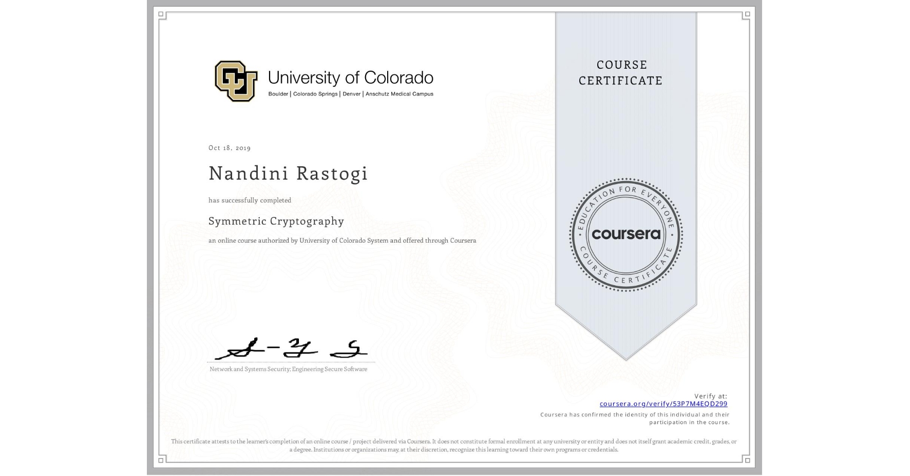View certificate for Nandini Rastogi, Symmetric Cryptography, an online non-credit course authorized by University of Colorado System and offered through Coursera